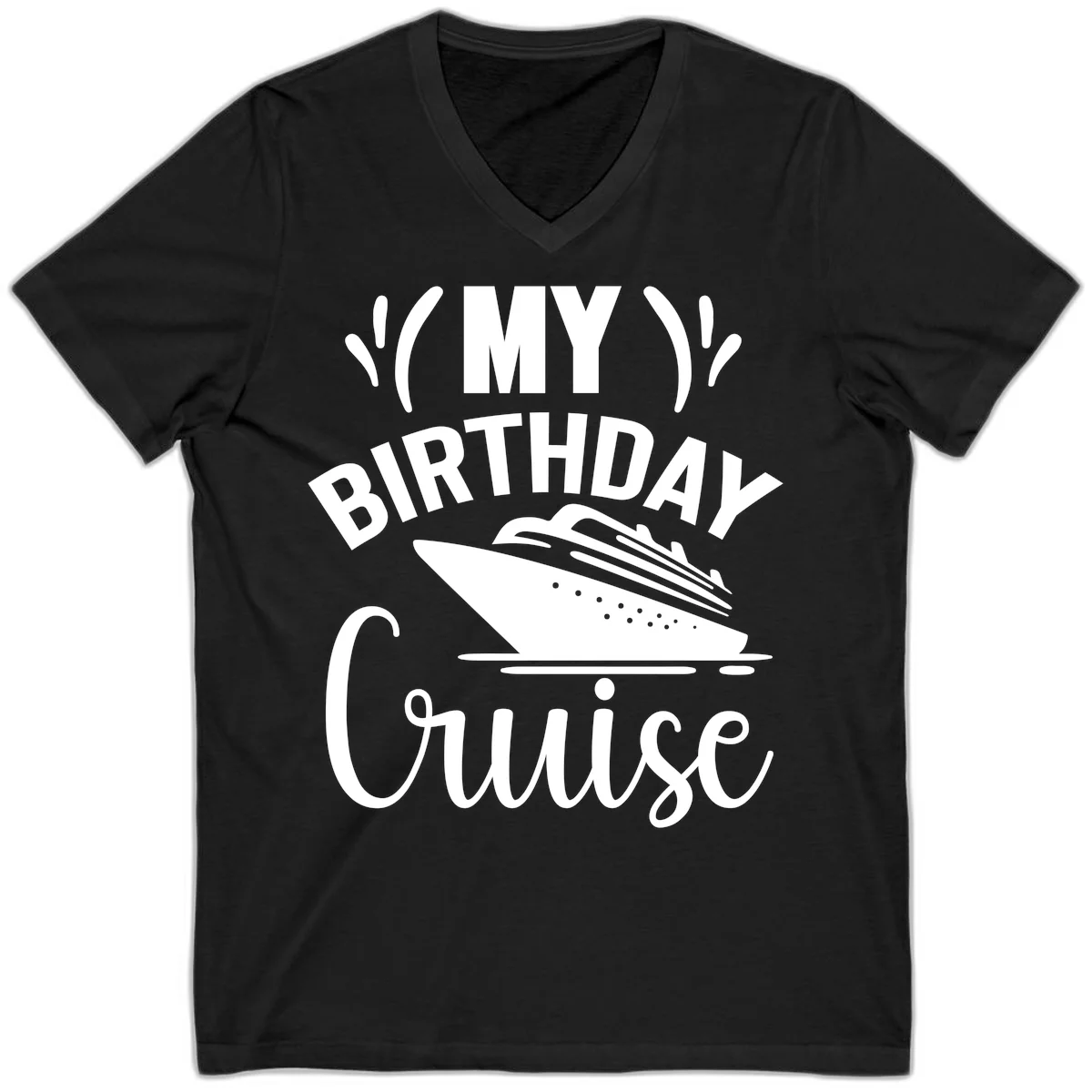 My Birthday Cruise V-Neck T-Shirt for Your Celebration in Black
