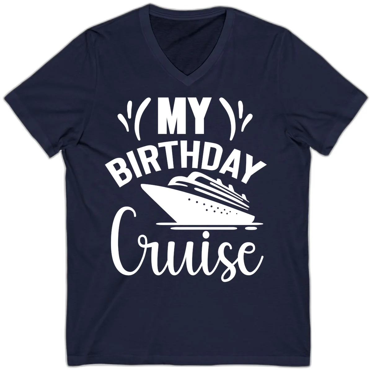 My Birthday Cruise V-Neck T-Shirt for Your Celebration in Navy