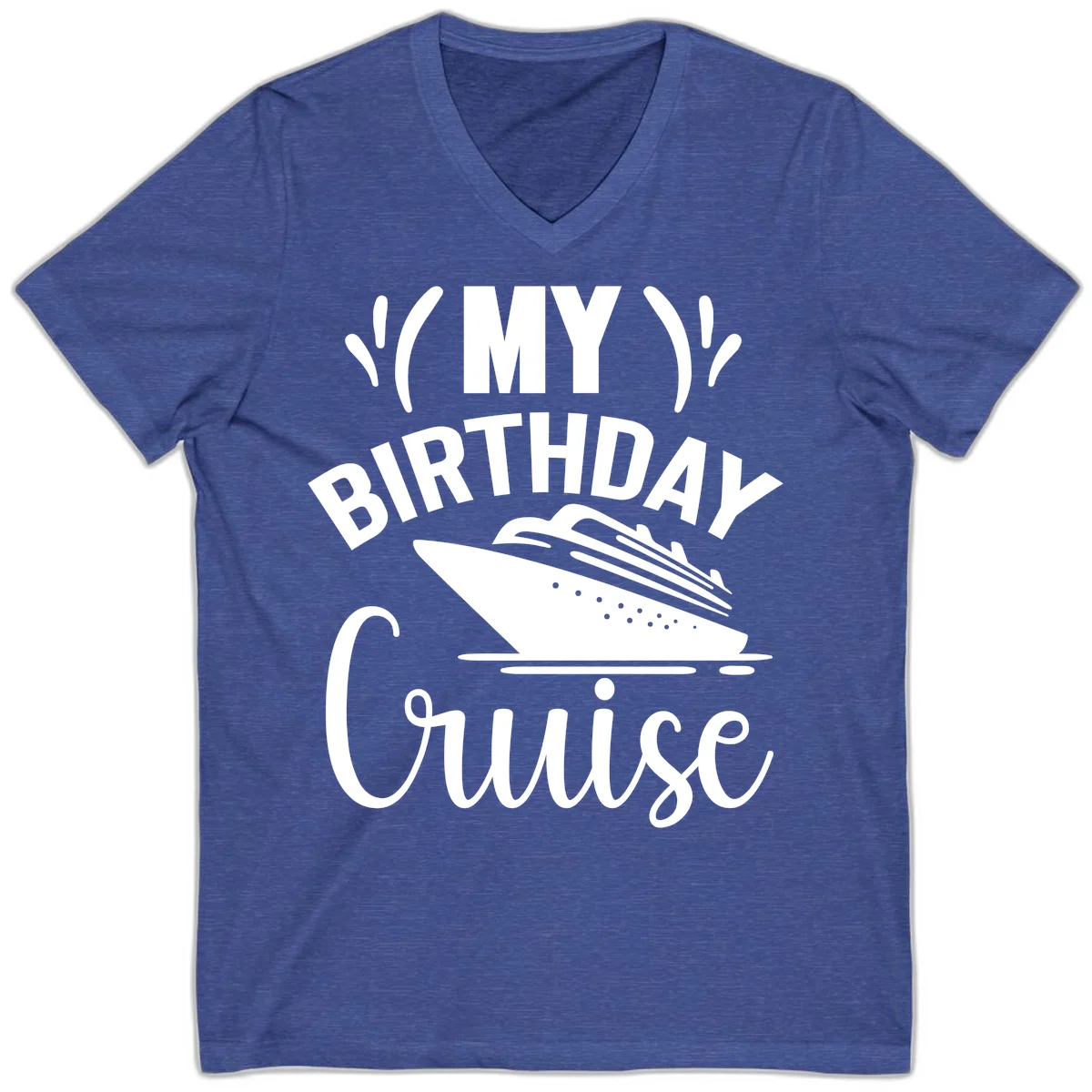 My Birthday Cruise V-Neck T-Shirt for Your Celebration in Heather True Royal