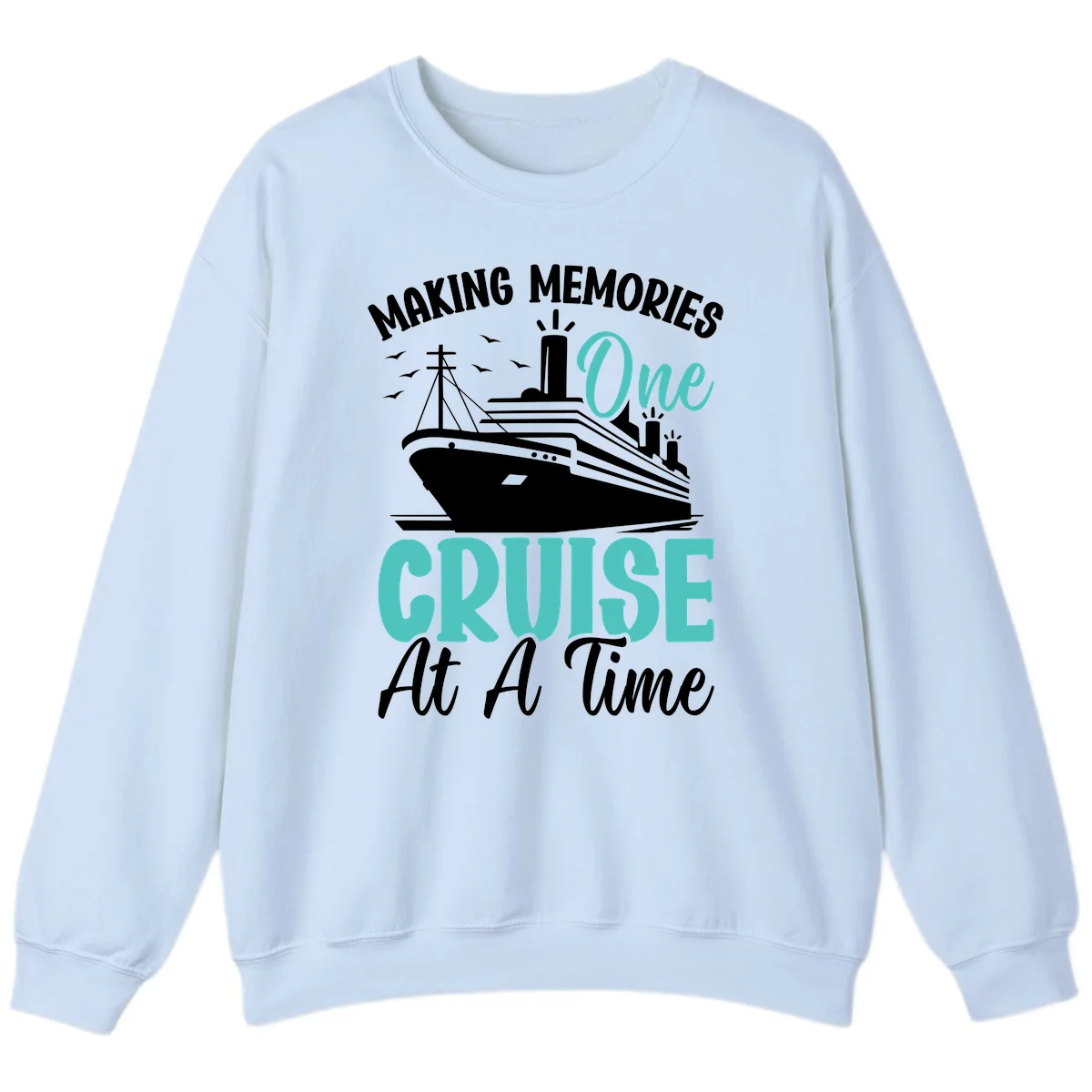Making Memories One Cruise At A Time Sweatshirt in Light Blue