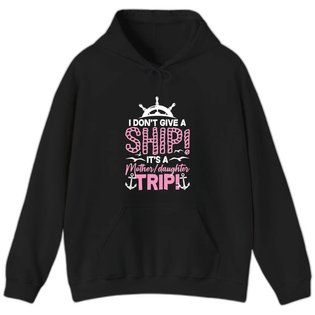 I Don't Give A Ship Mother Daughter Trip Hoodie in Black