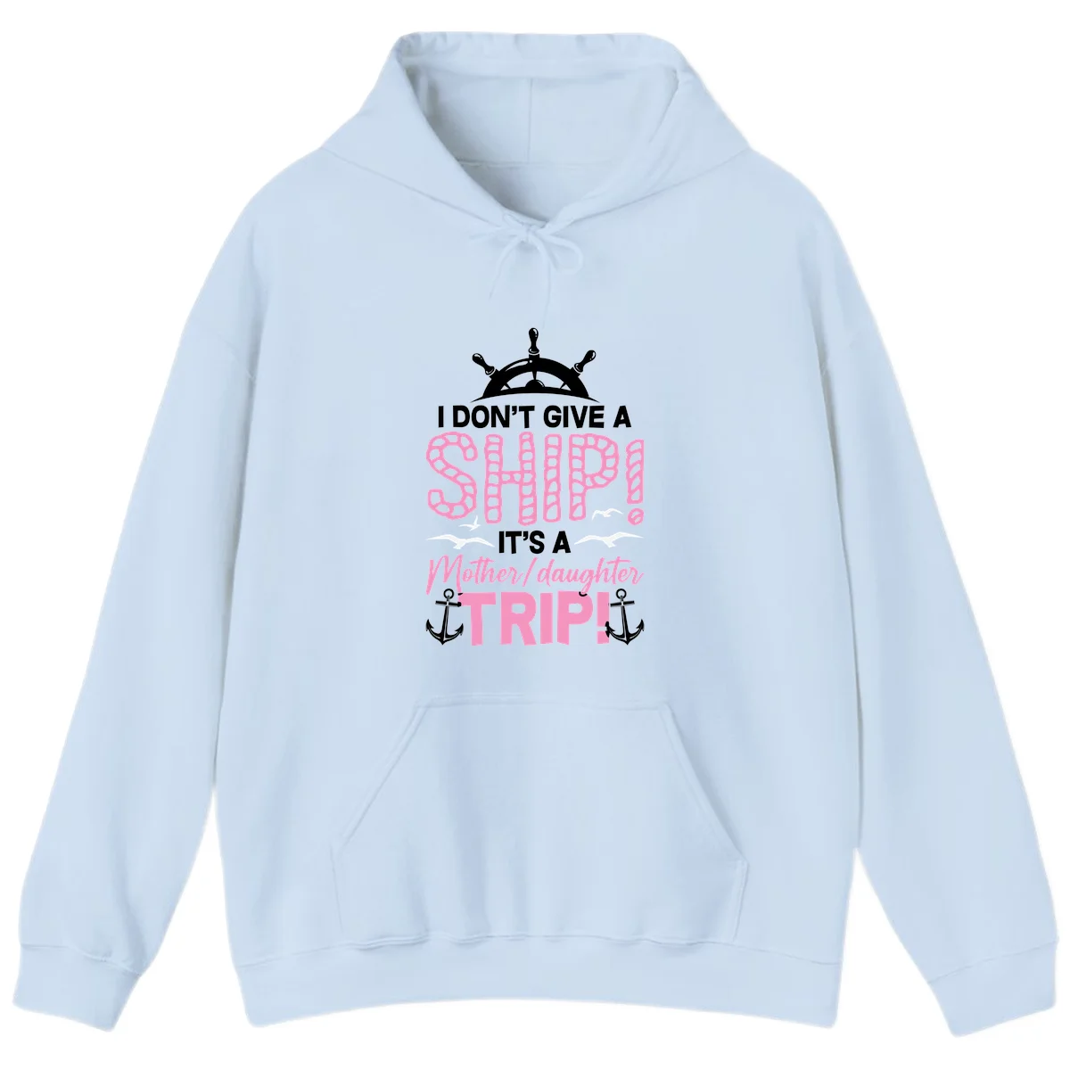 I Don't Give A Ship Mother Daughter Trip Hoodie in Light Blue