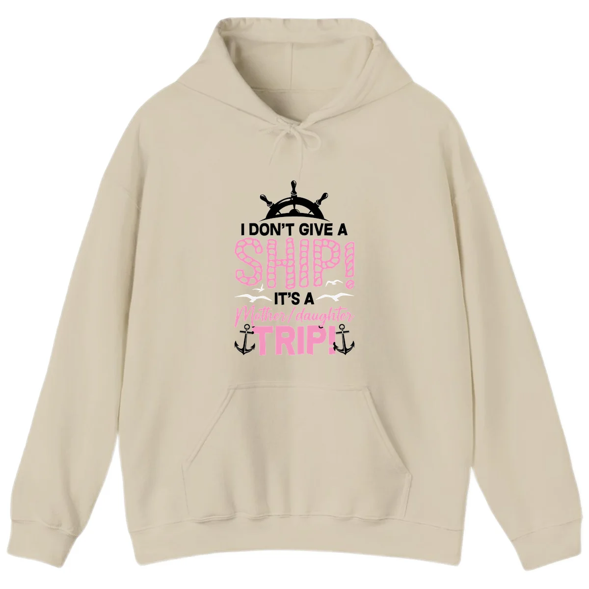 I Don't Give A Ship Mother Daughter Trip Hoodie in Sand