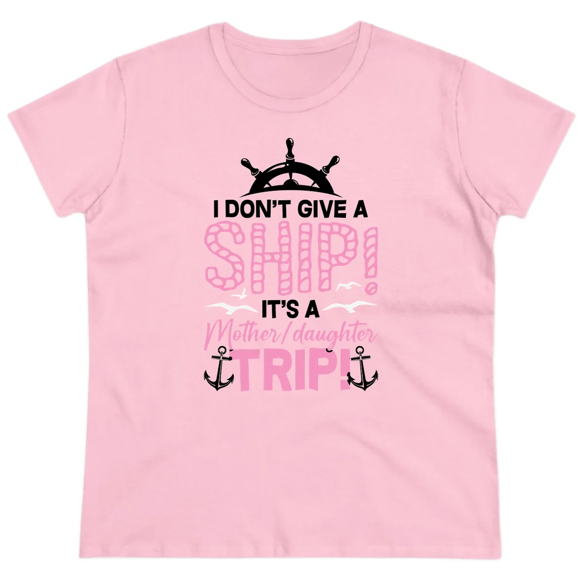 I Don't Give A Ship Mother Daughter Trip Ladies Tee in Light Pink