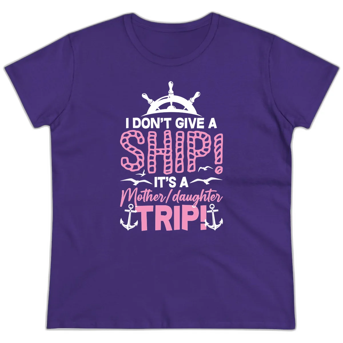 I Don't Give A Ship Mother Daughter Trip Ladies Tee in Purple
