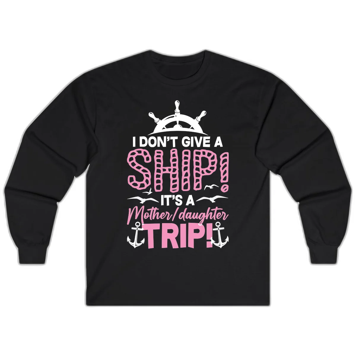 I Don't Give A Ship Mother Daughter Trip Long Sleeve in Black