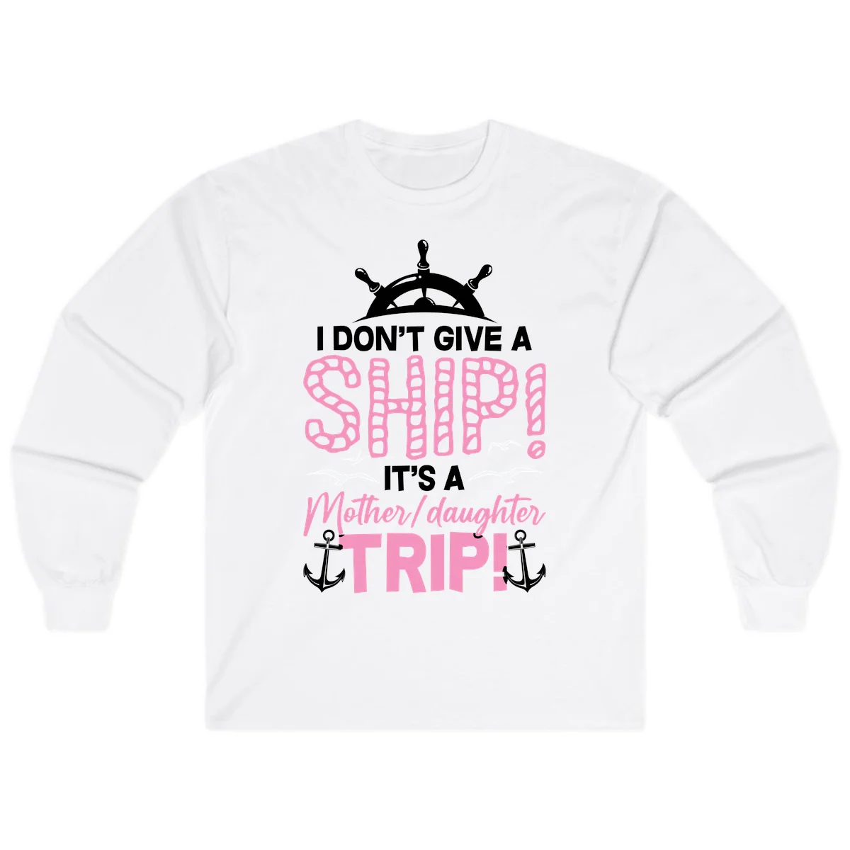 I Don't Give A Ship Mother Daughter Trip Long Sleeve in White