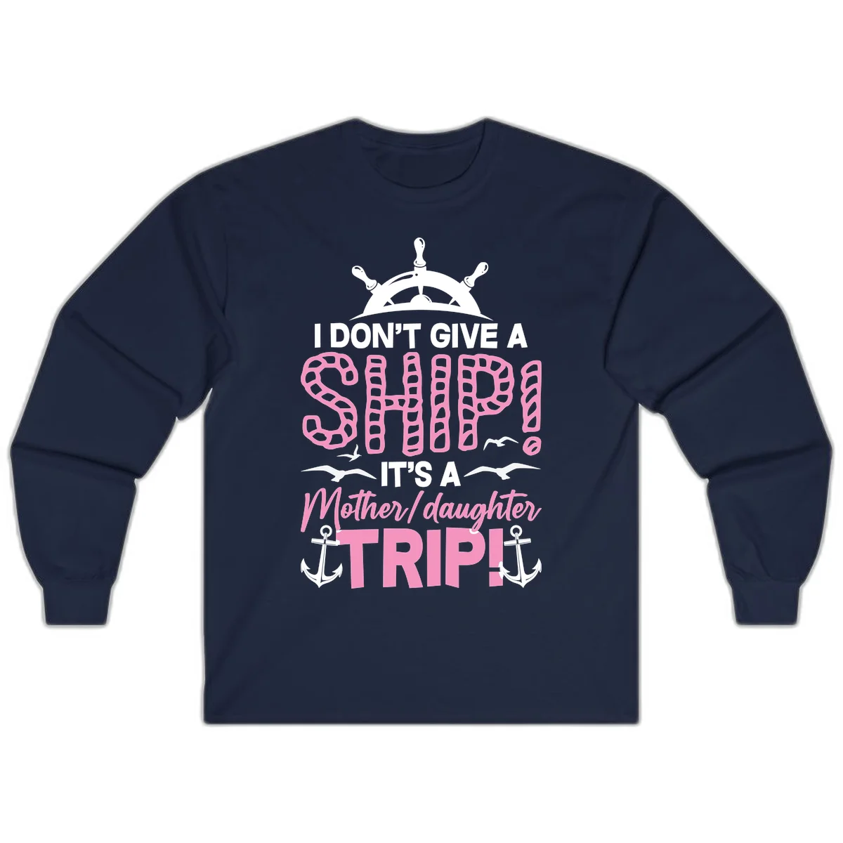 I Don't Give A Ship Mother Daughter Trip Long Sleeve in Navy