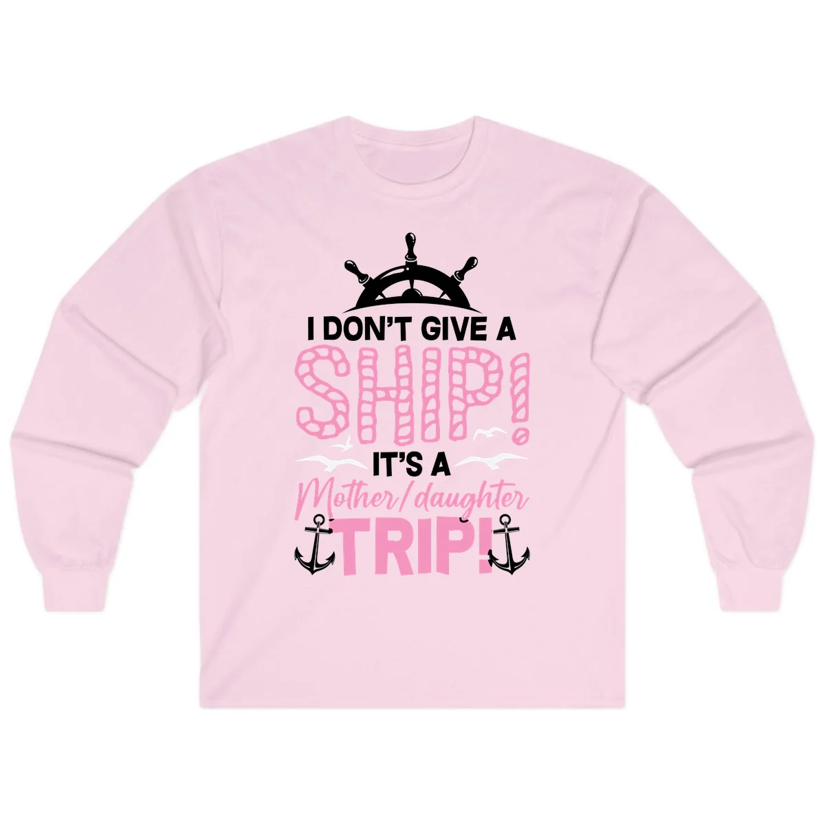 I Don't Give A Ship Mother Daughter Trip Long Sleeve in Light Pink