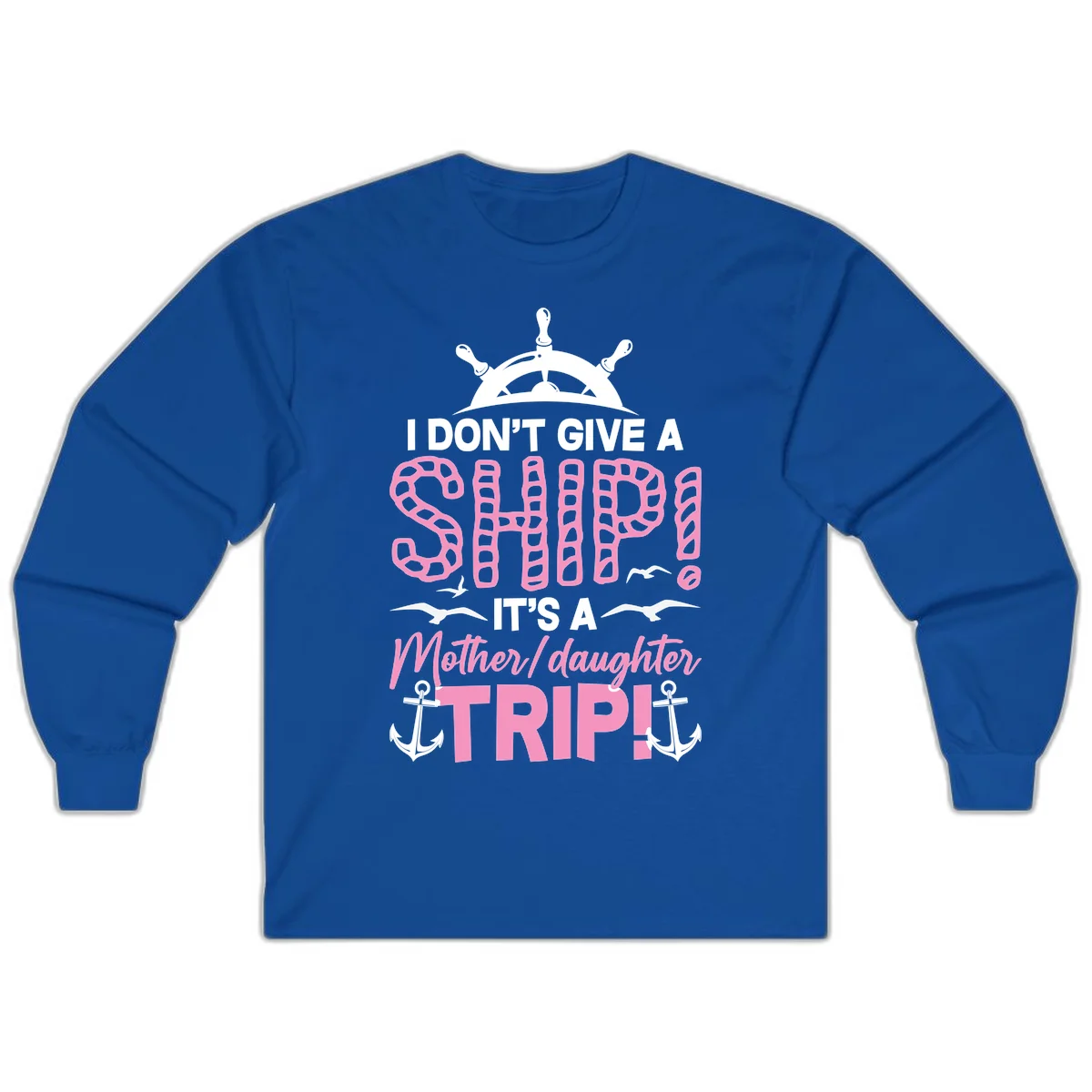 I Don't Give A Ship Mother Daughter Trip Long Sleeve in Royal