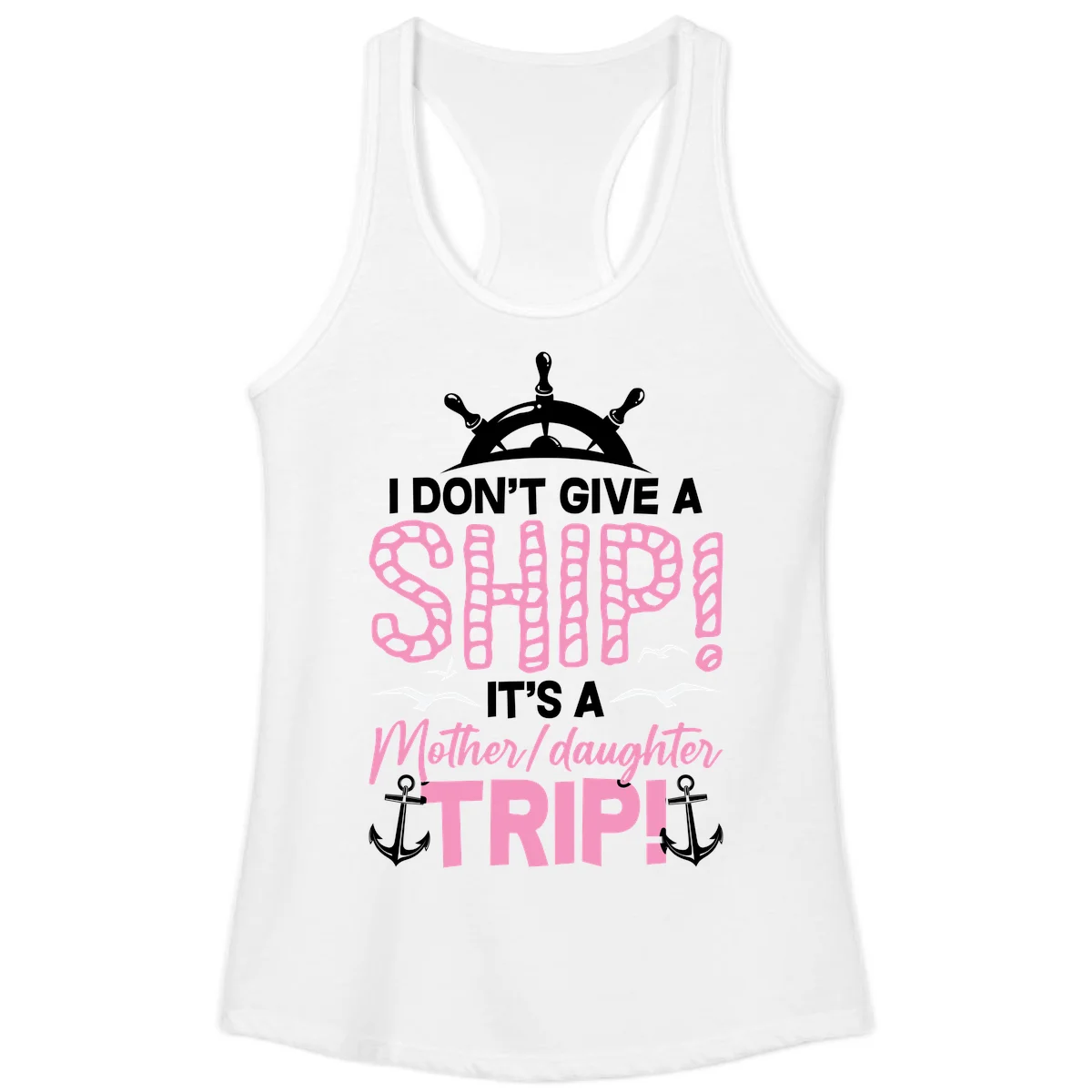 I Don't Give A Ship Mother Daughter Trip Ladies Tank in White