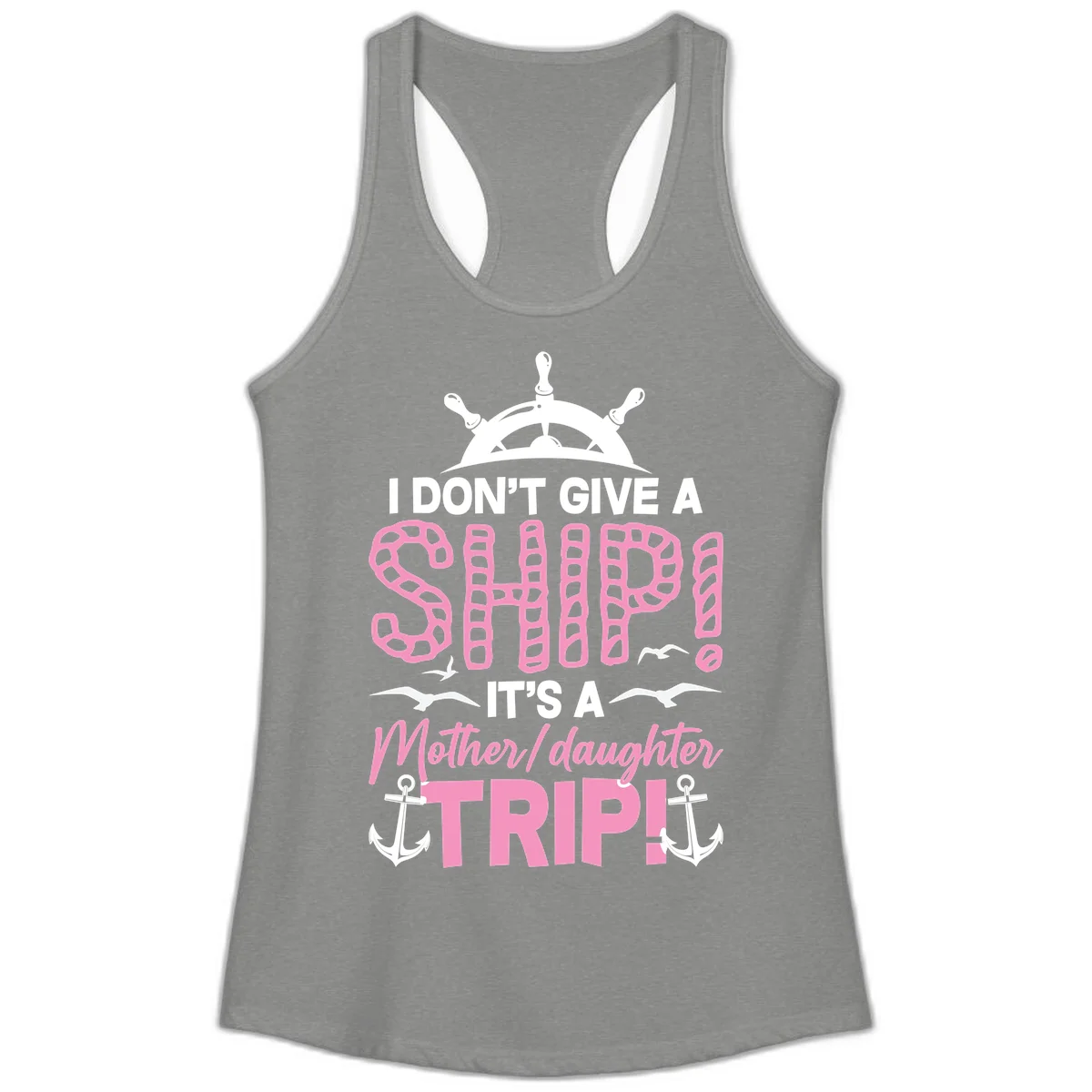 I Don't Give A Ship Mother Daughter Trip Ladies Tank in Heather Grey
