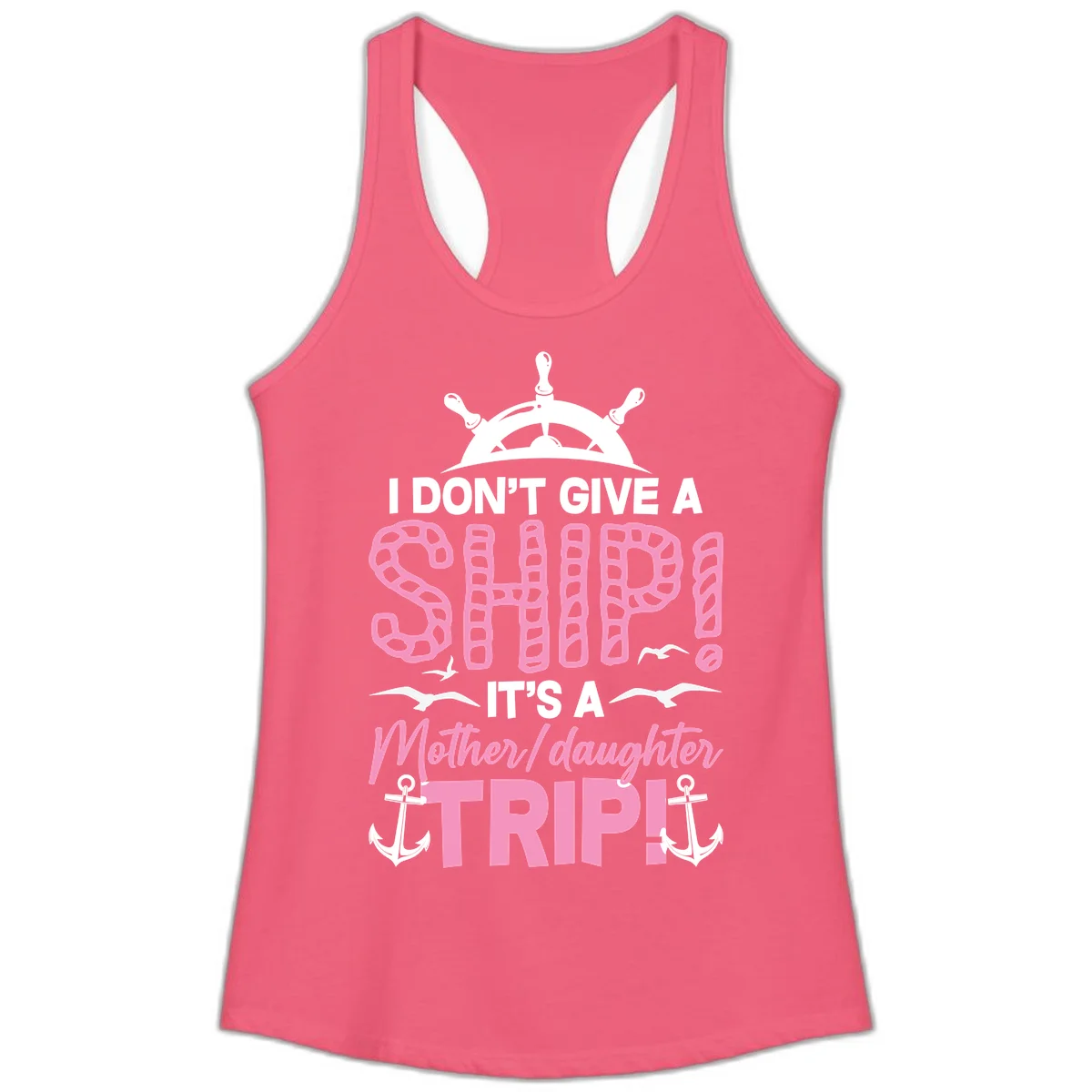 I Don't Give A Ship Mother Daughter Trip Ladies Tank in Hot Pink