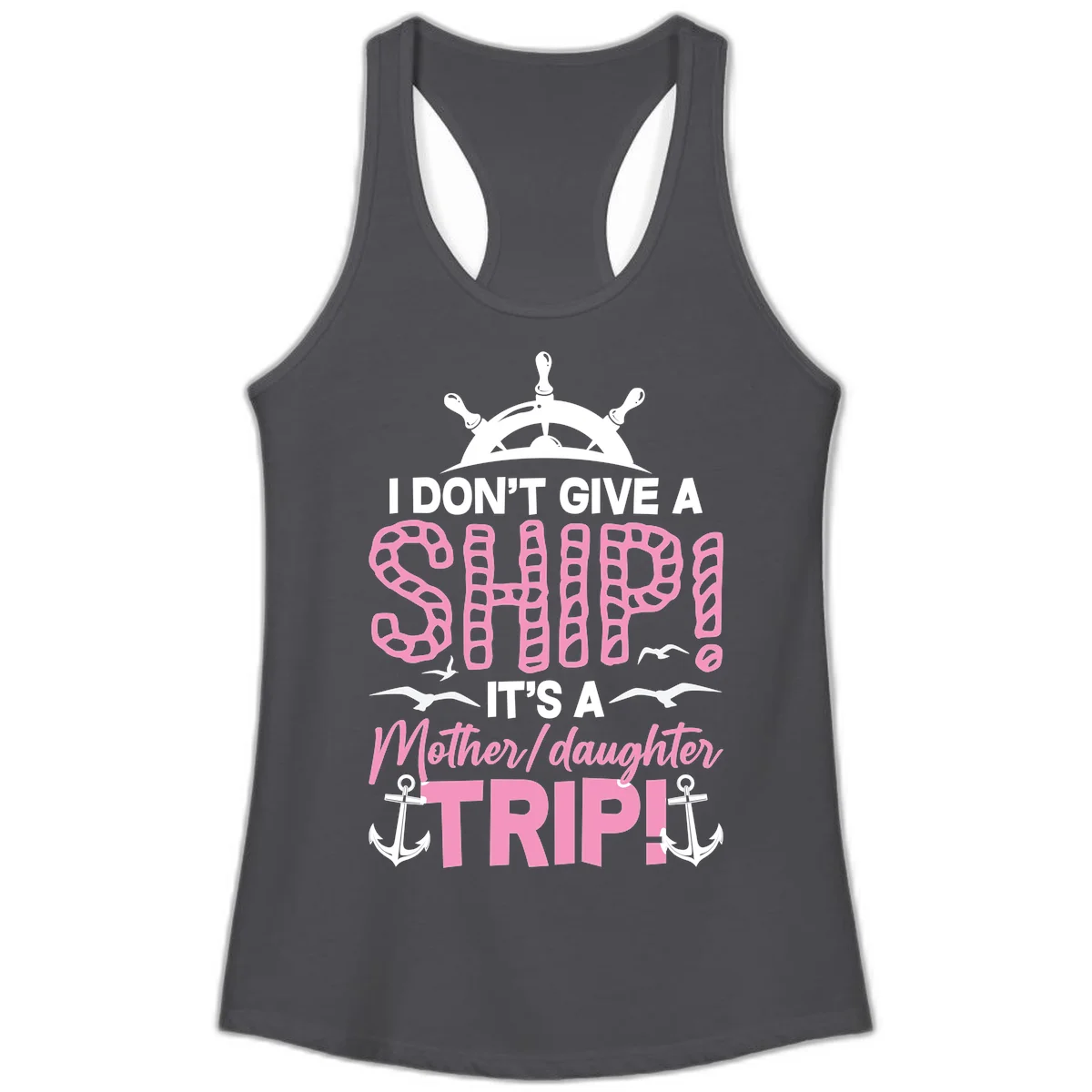 I Don't Give A Ship Mother Daughter Trip Ladies Tank in Solid Dark Gray