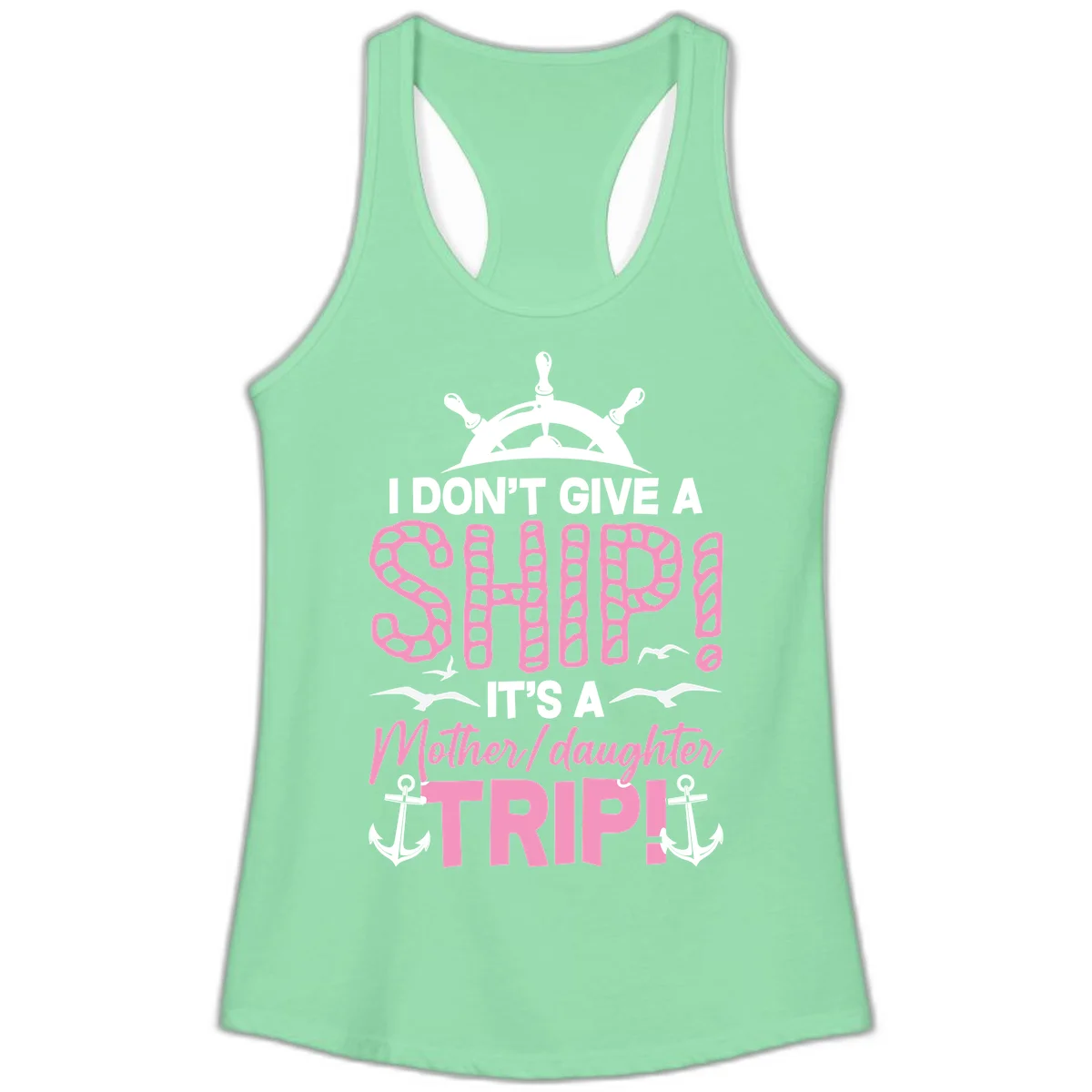 I Don't Give A Ship Mother Daughter Trip Ladies Tank in Solid Mint
