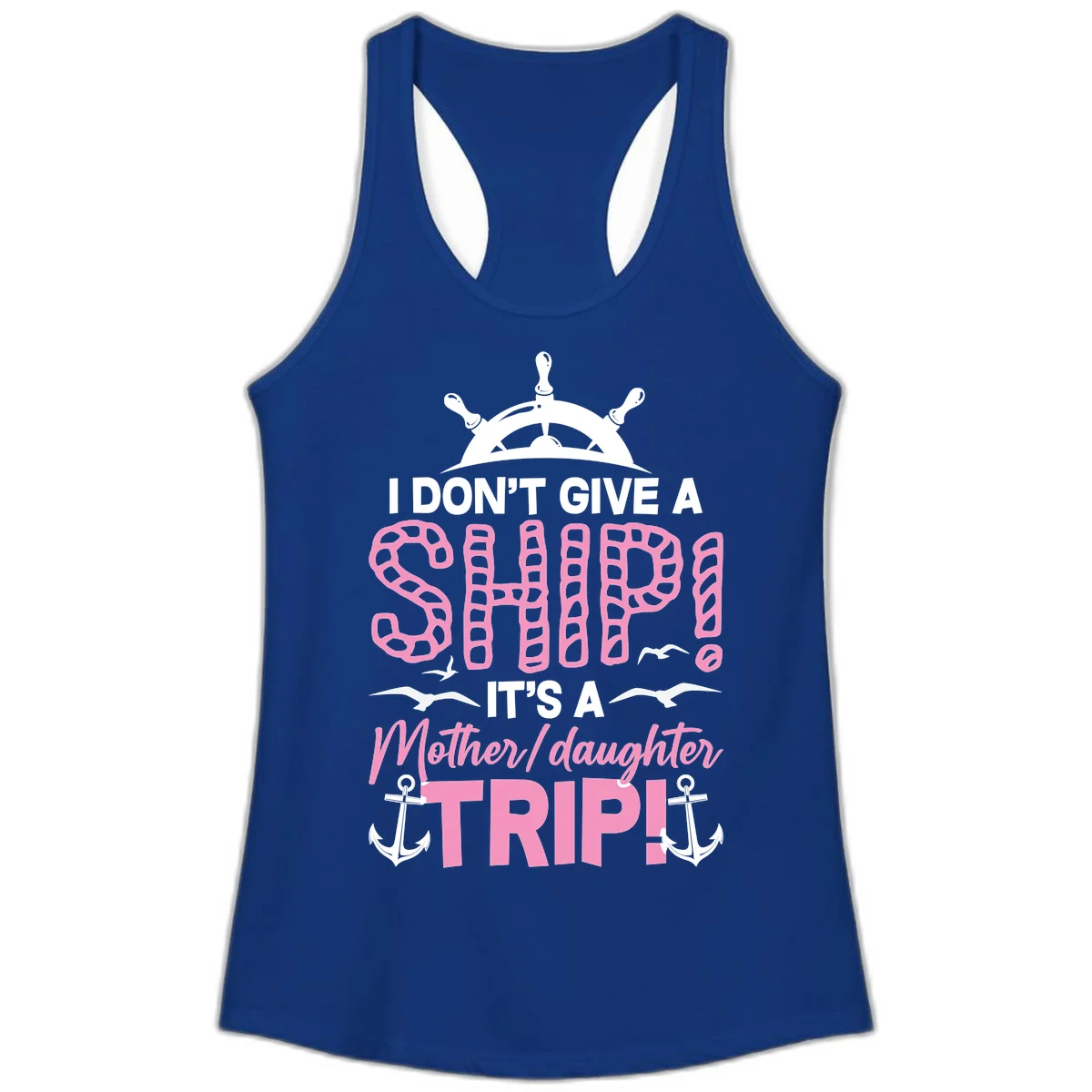 I Don't Give A Ship Mother Daughter Trip Ladies Tank in Solid Royal