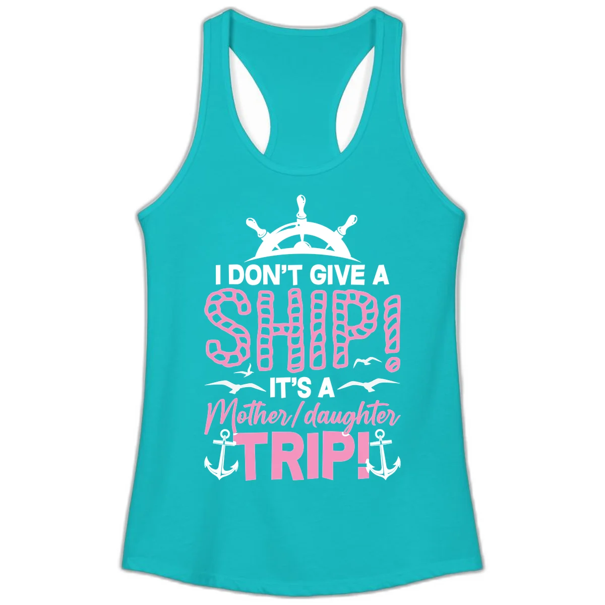 I Don't Give A Ship Mother Daughter Trip Ladies Tank in Tahiti Blue