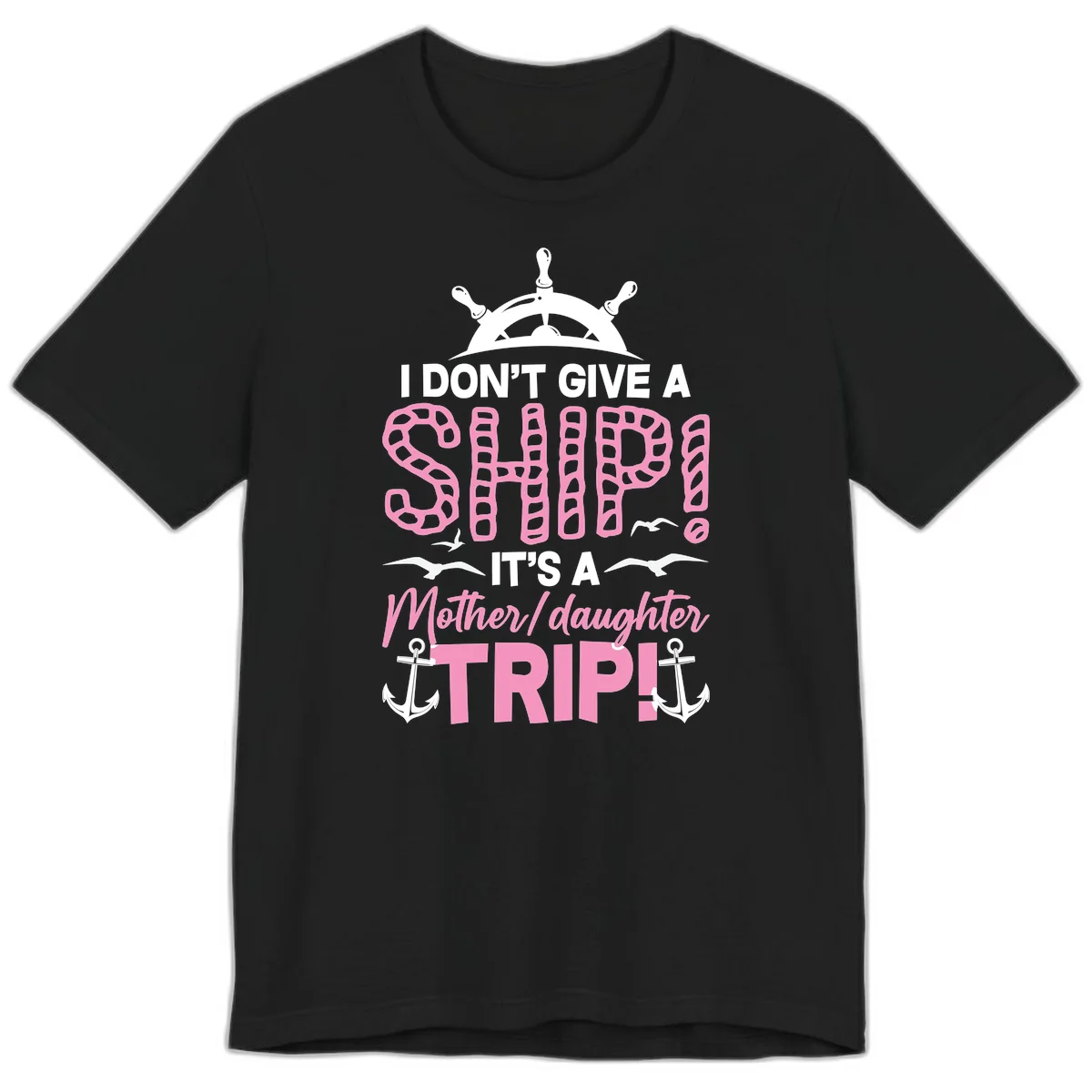 I Don't Give A Ship Mother Daughter Trip Premium T-Shirt in Black