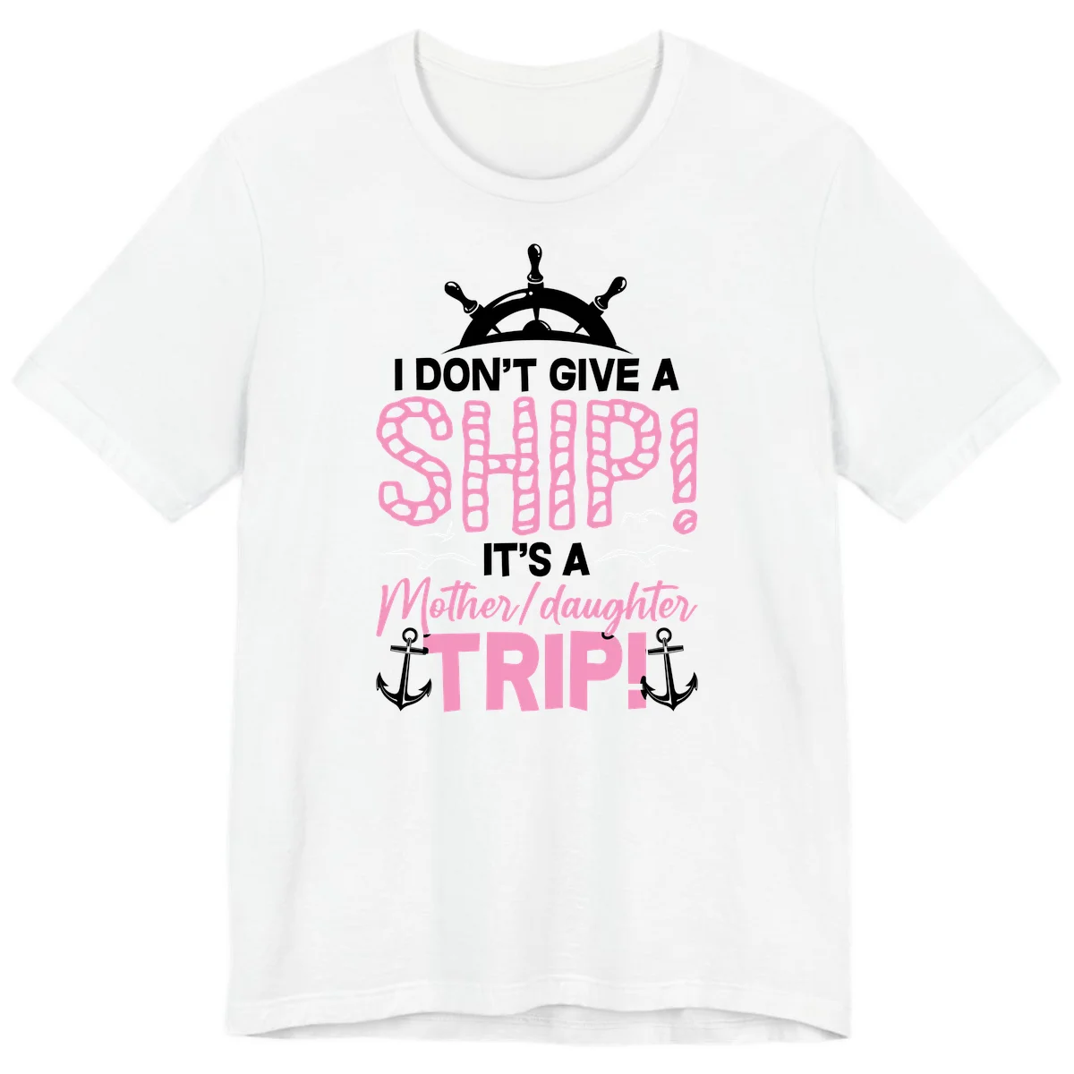 I Don't Give A Ship Mother Daughter Trip Premium T-Shirt in White