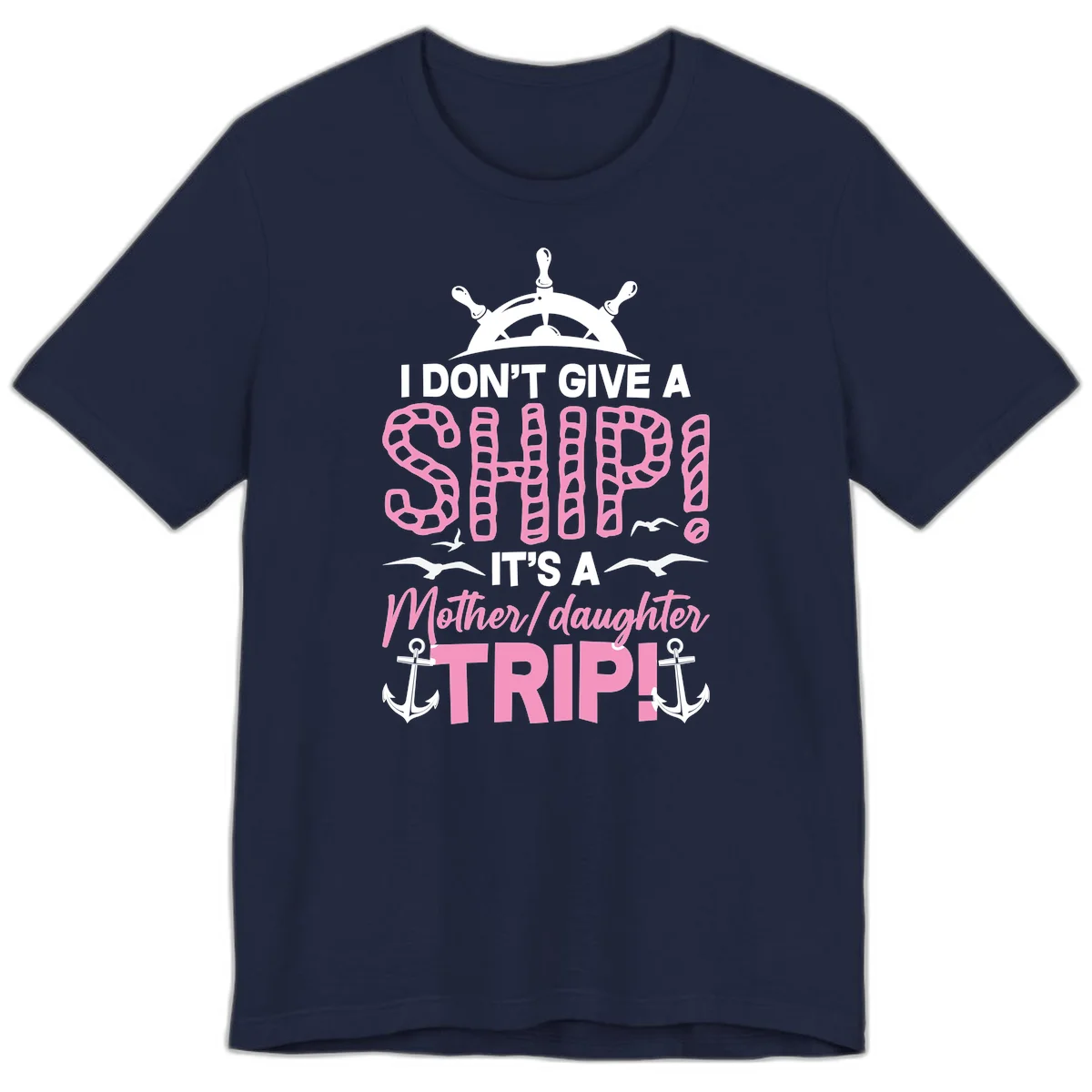I Don't Give A Ship Mother Daughter Trip Premium T-Shirt in Navy