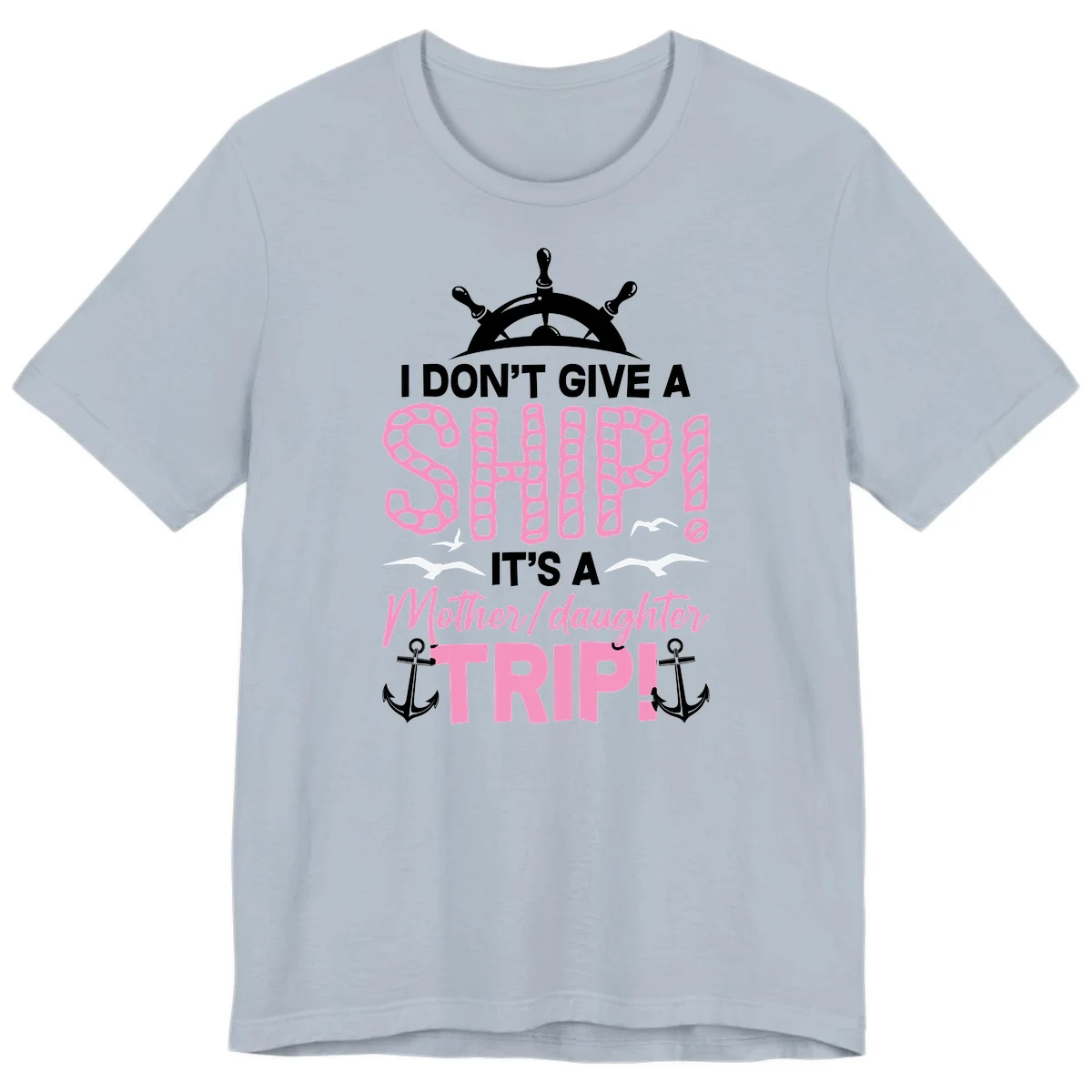 I Don't Give A Ship Mother Daughter Trip Premium T-Shirt in Light Blue