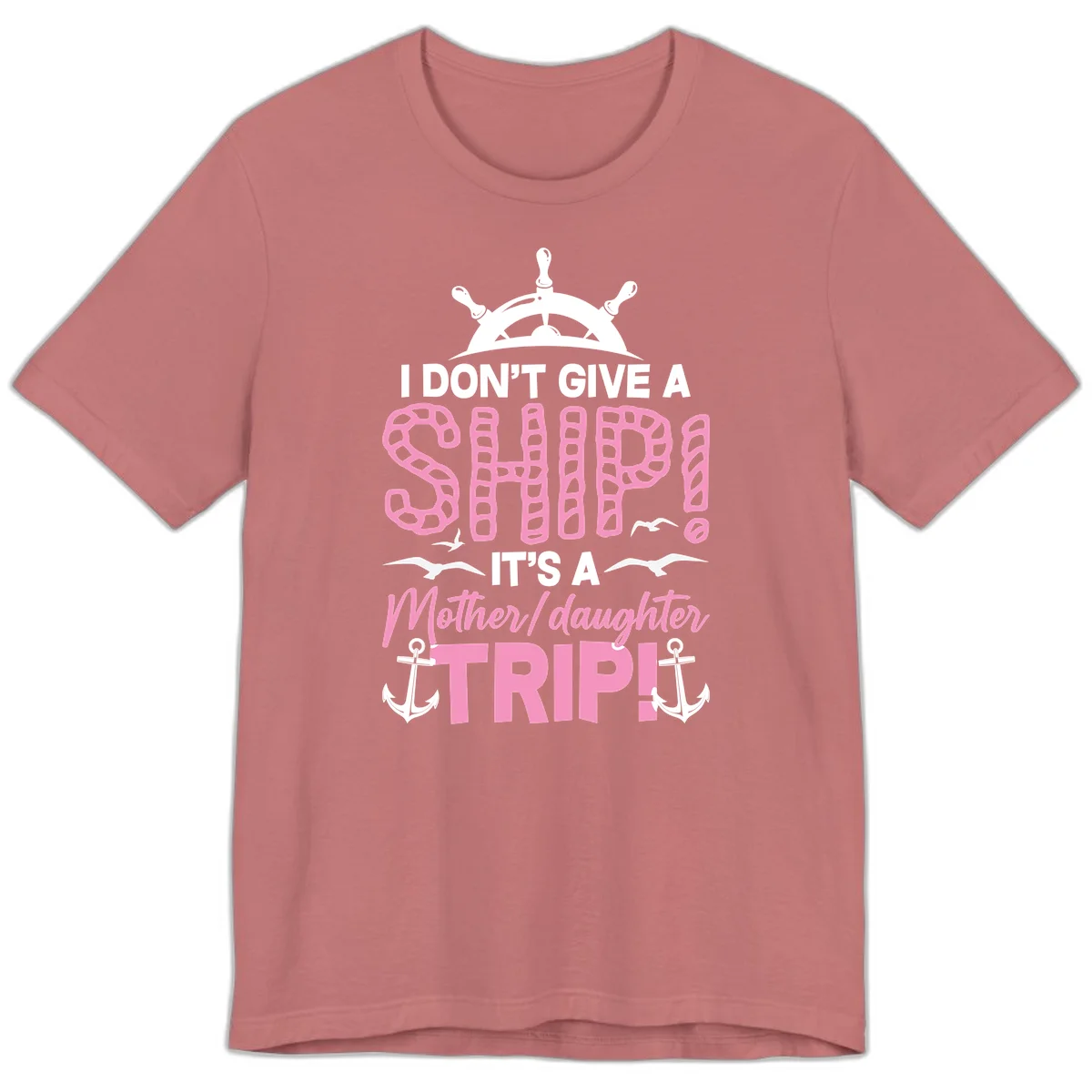 I Don't Give A Ship Mother Daughter Trip Premium T-Shirt in Mauve