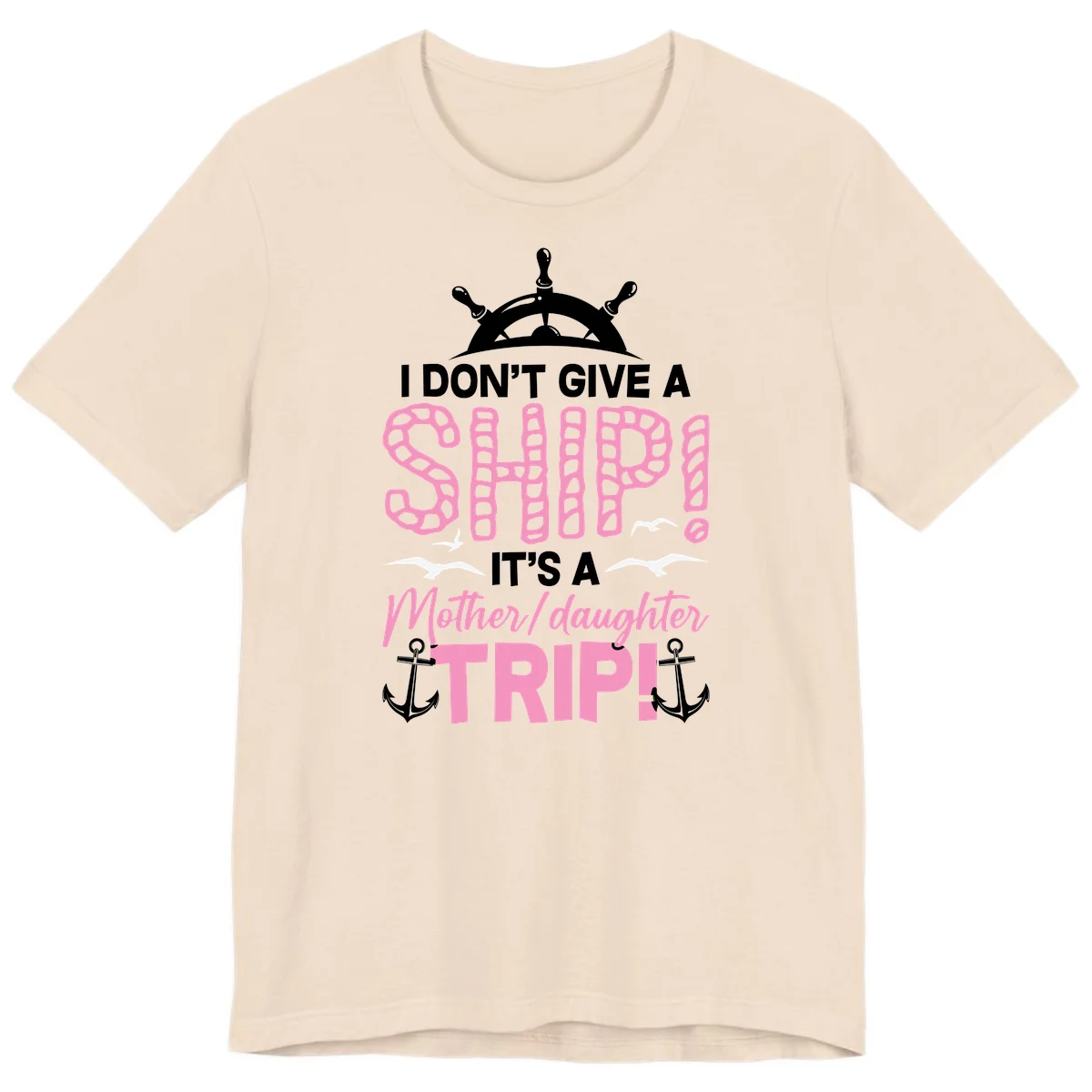 I Don't Give A Ship Mother Daughter Trip Premium T-Shirt in Soft Cream