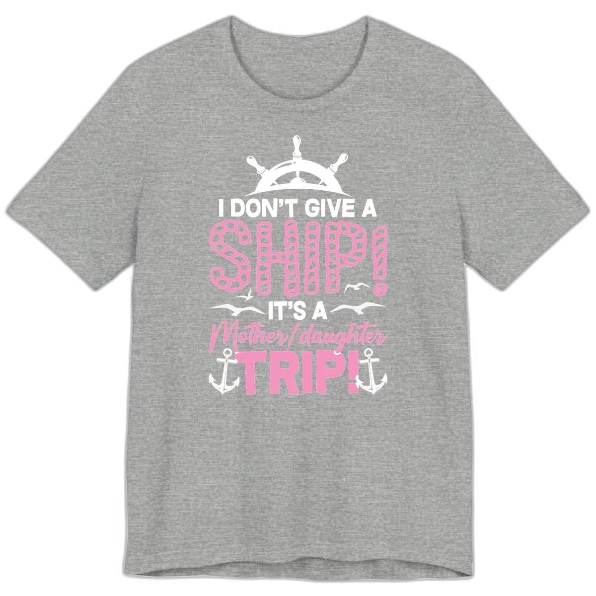 I Don't Give A Ship Mother Daughter Trip Premium T-Shirt in Athletic Heather