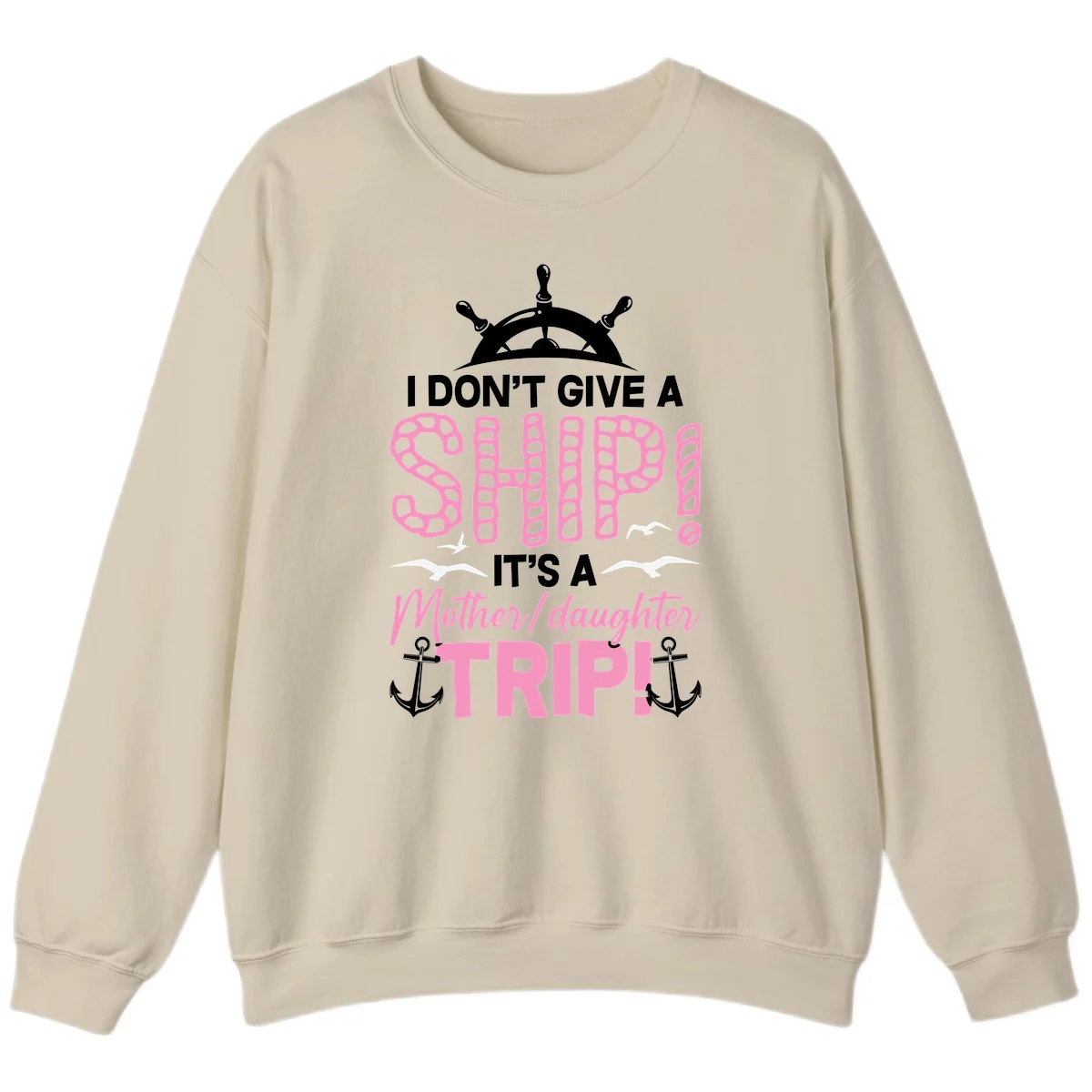 I Don't Give A Ship Mother Daughter Trip Sweatshirt in Sand