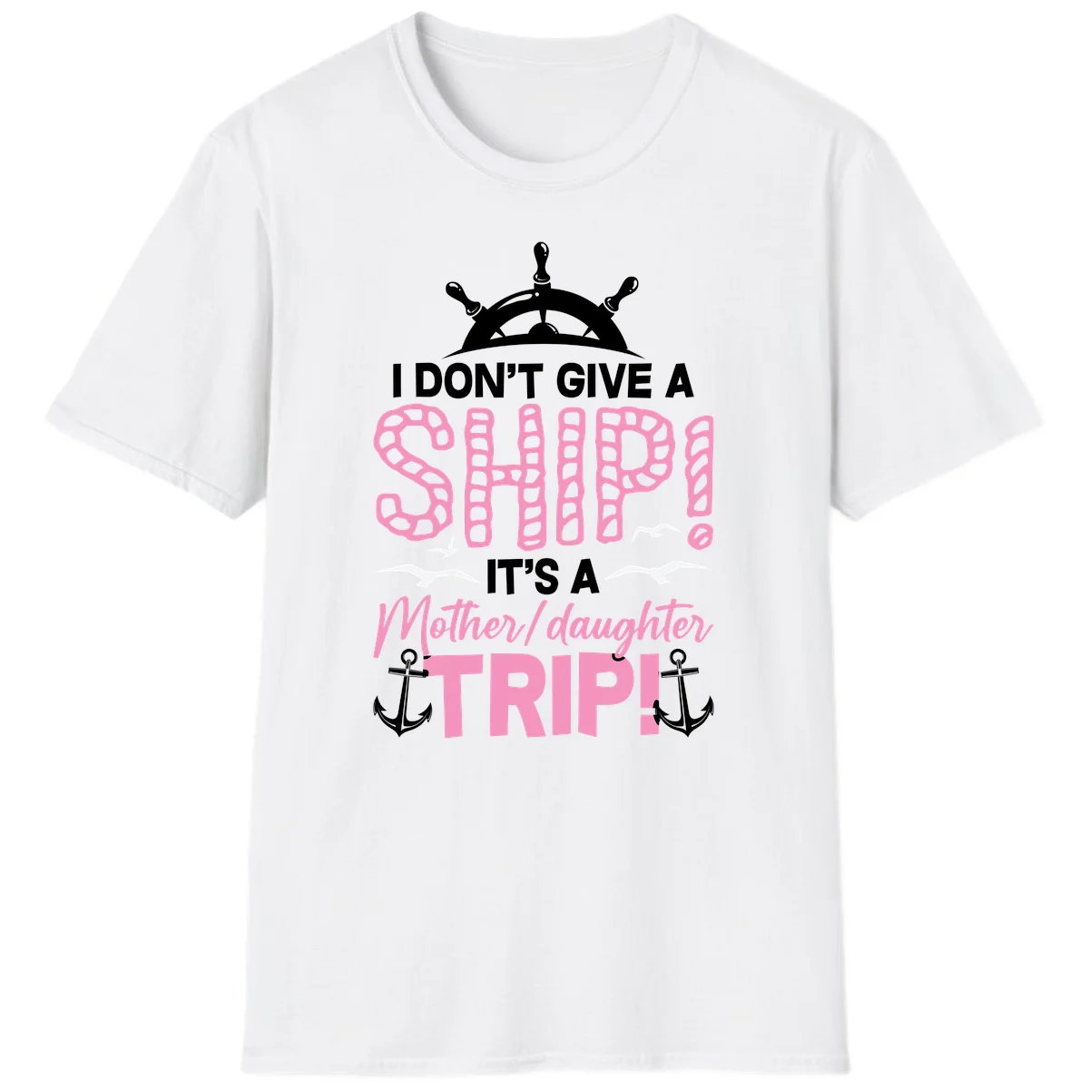 I Don't Give A Ship Mother Daughter Trip T-Shirt in White