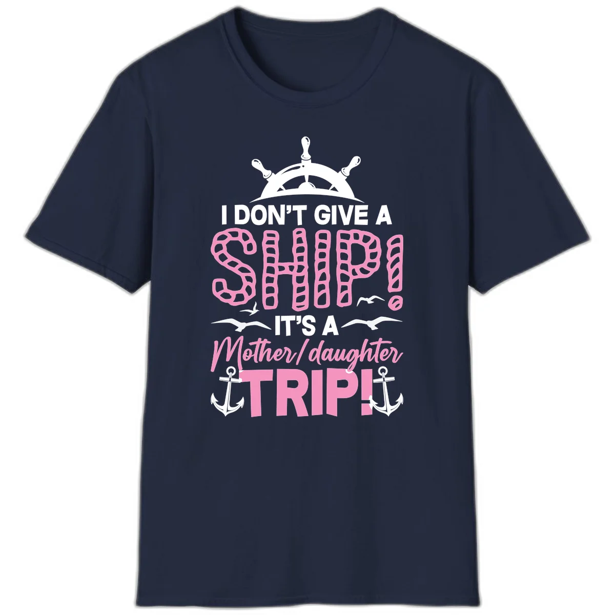 I Don't Give A Ship Mother Daughter Trip T-Shirt in Navy