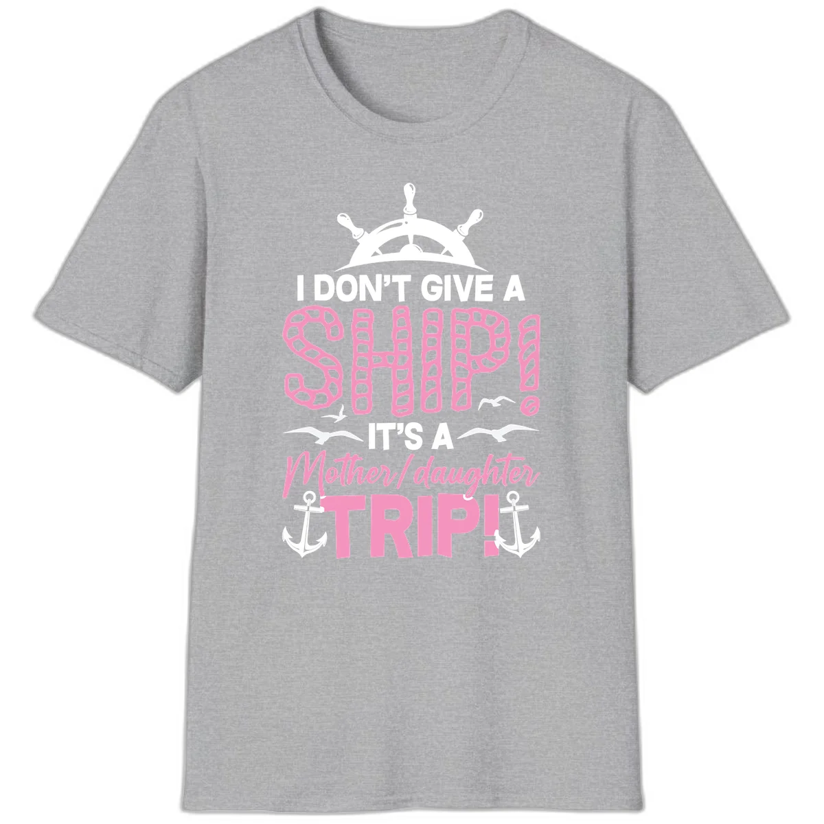 I Don't Give A Ship Mother Daughter Trip T-Shirt in Sport Grey