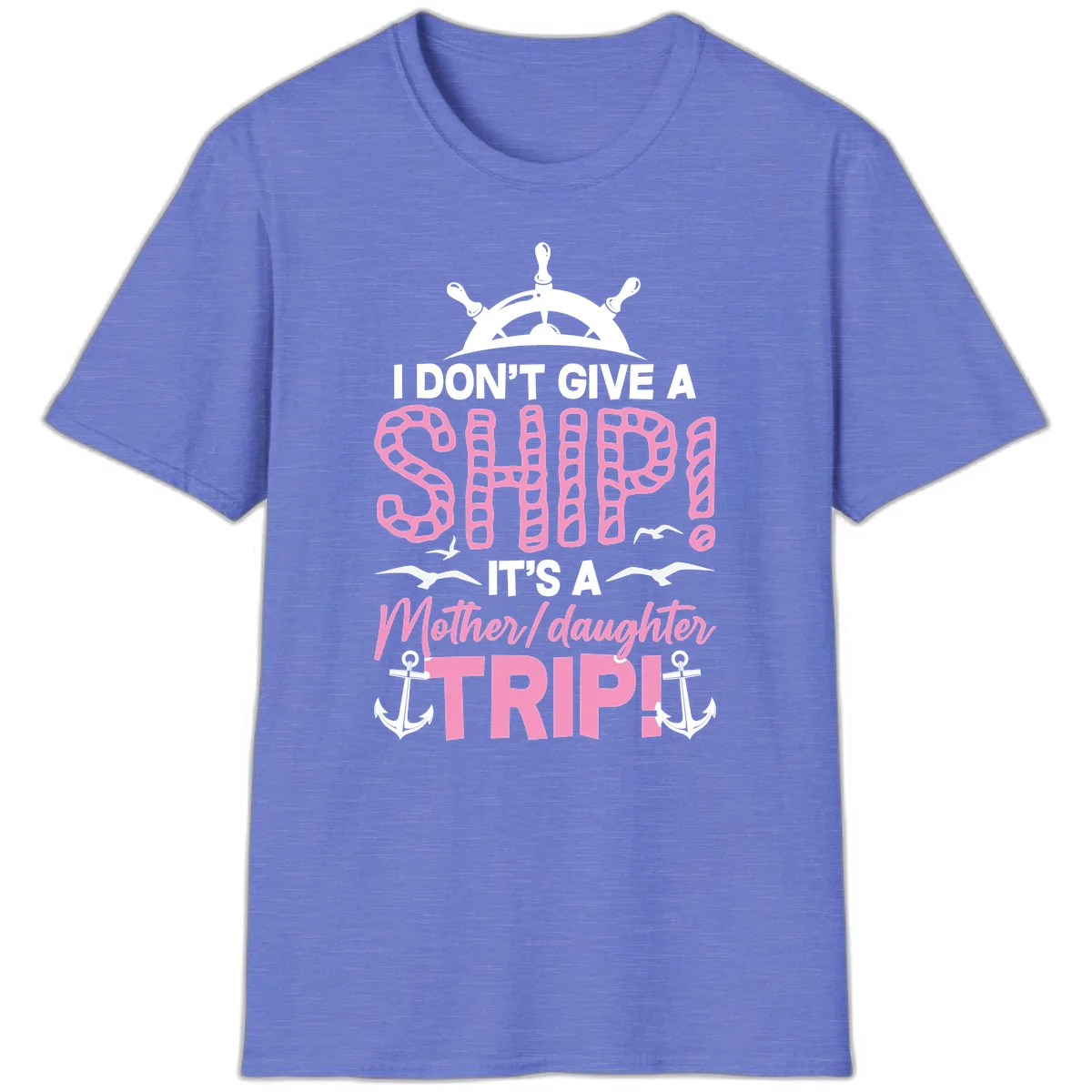 I Don't Give A Ship Mother Daughter Trip T-Shirt in Heather Royal