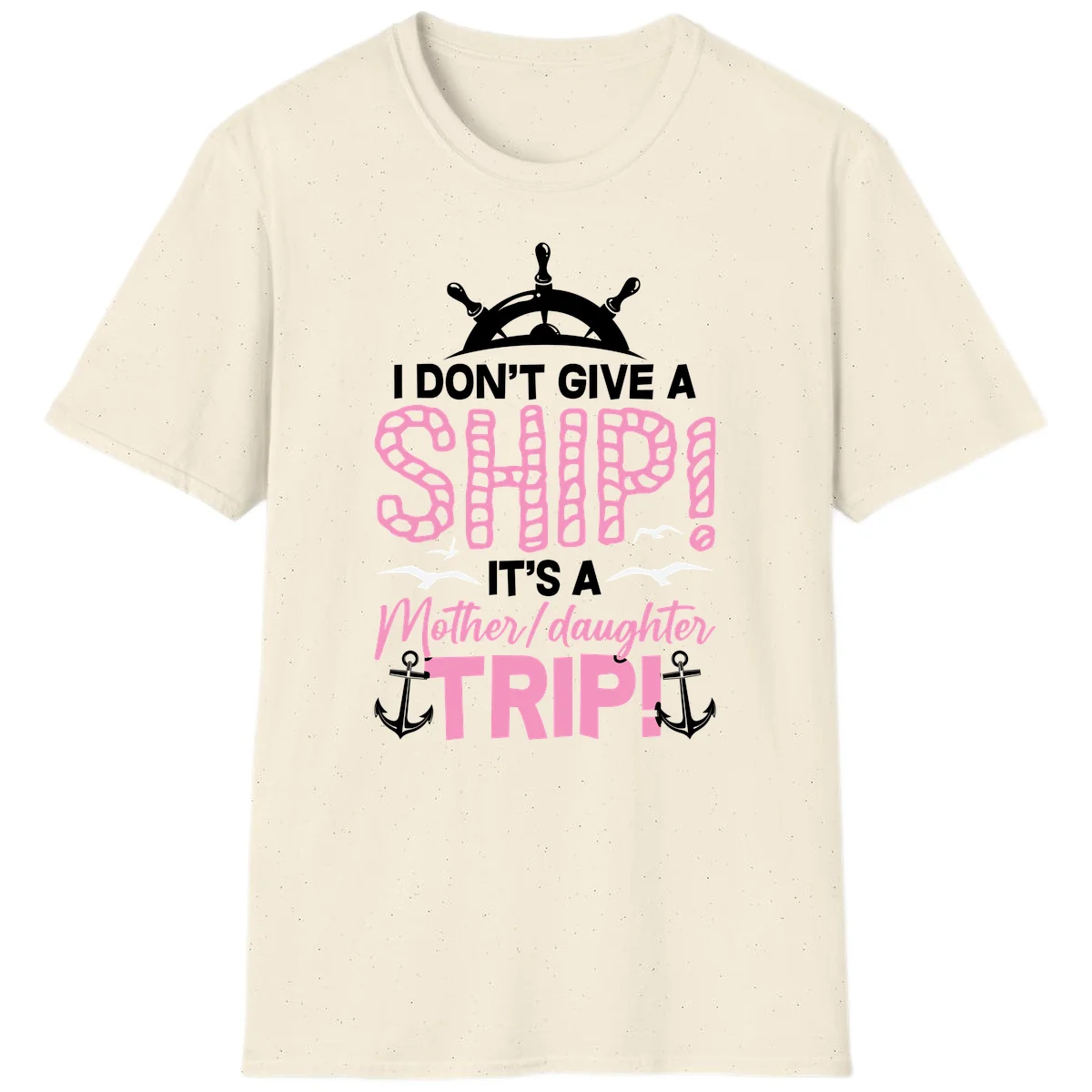 I Don't Give A Ship Mother Daughter Trip T-Shirt in Natural