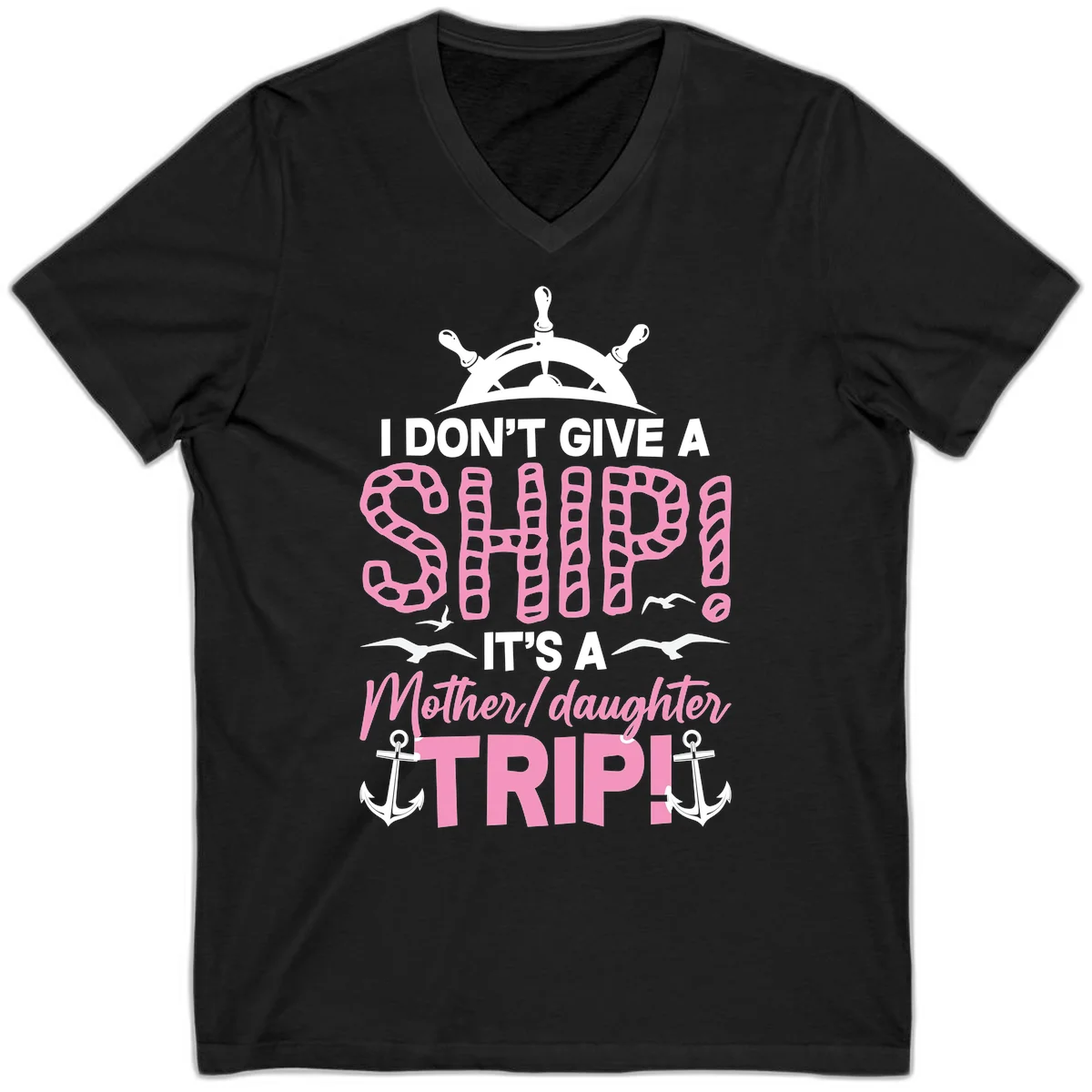 I Don't Give A Ship Mother Daughter Trip V-Neck in Black