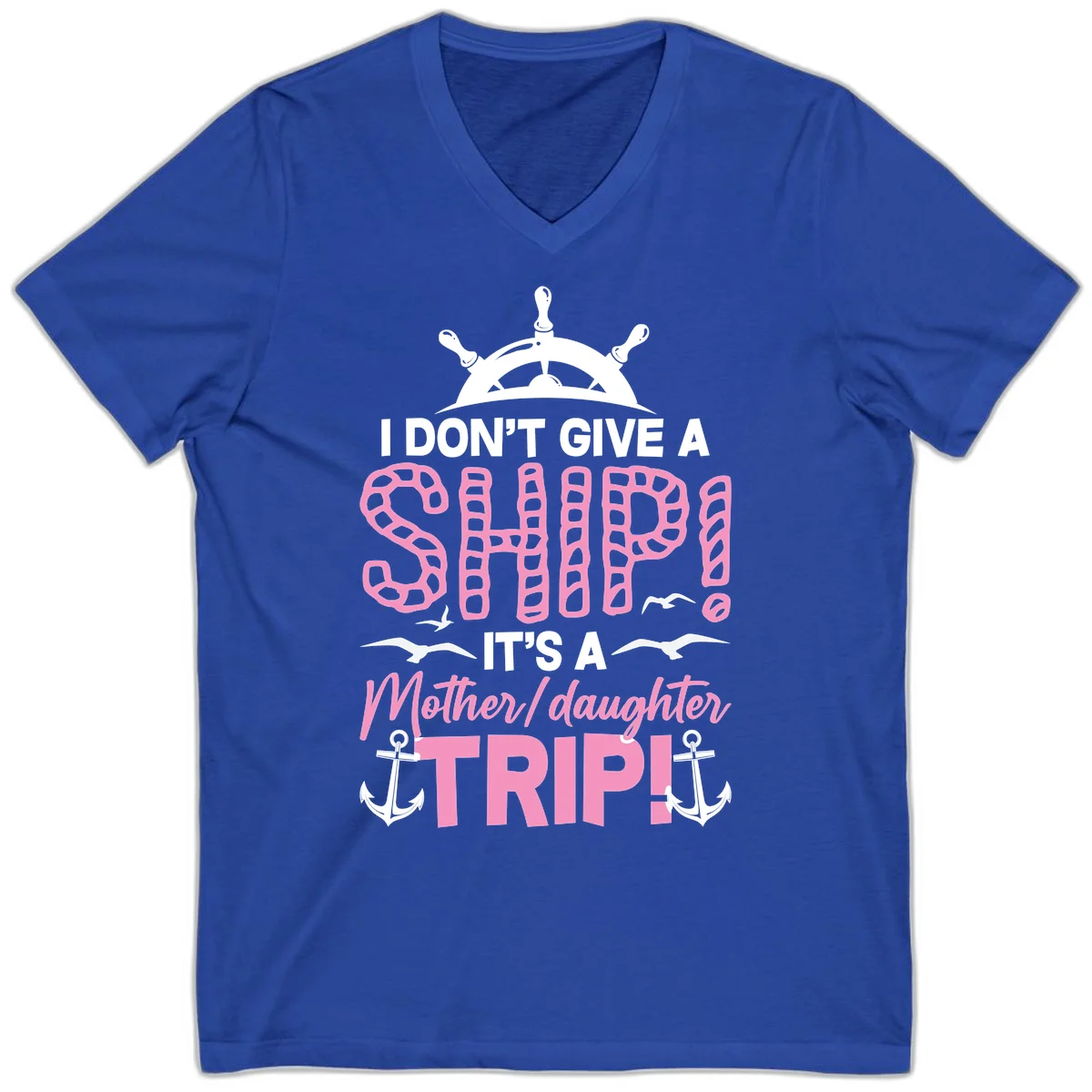 I Don't Give A Ship Mother Daughter Trip V-Neck in True Royal