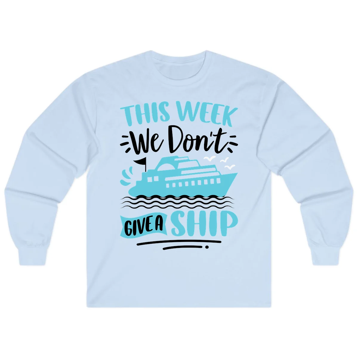 We Don't Give A Ship Long Sleeve in Light Blue