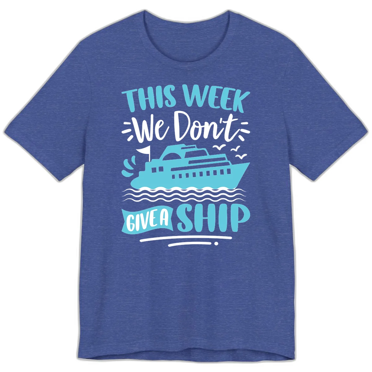 We Don't Give A Ship Premium T-Shirt in Heather True Royal