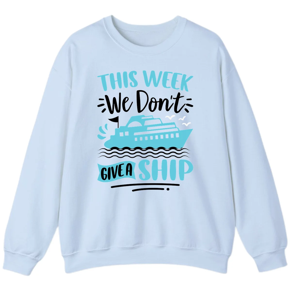 We Don't Give A Ship Sweatshirt in Light Blue