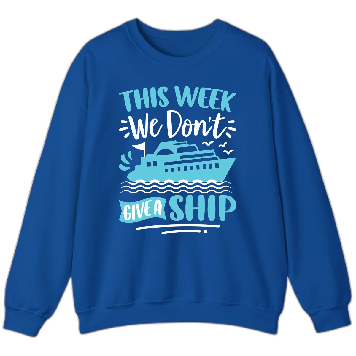 We Don't Give A Ship Sweatshirt in Royal