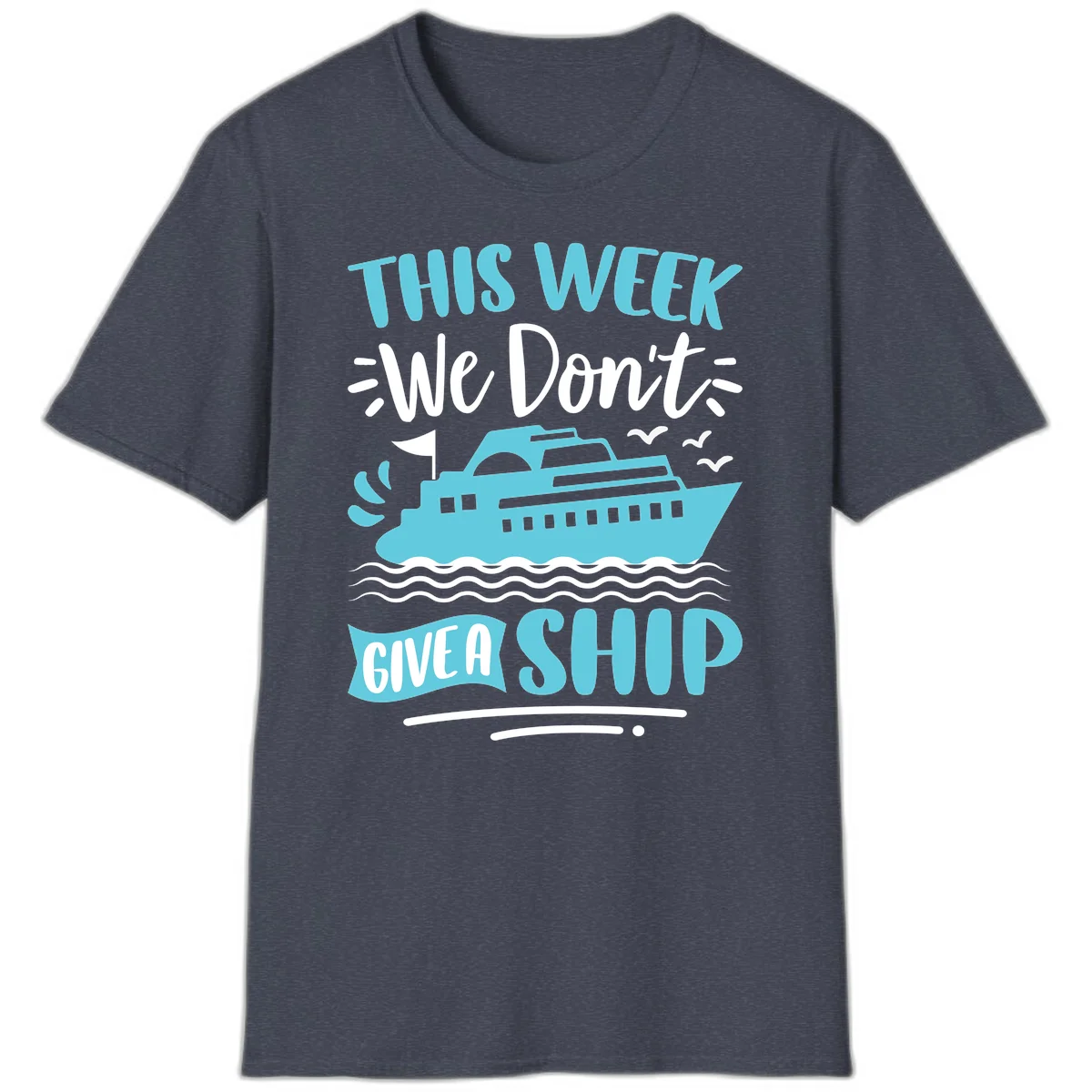 We Don't Give A Ship T-Shirt in Heather Navy