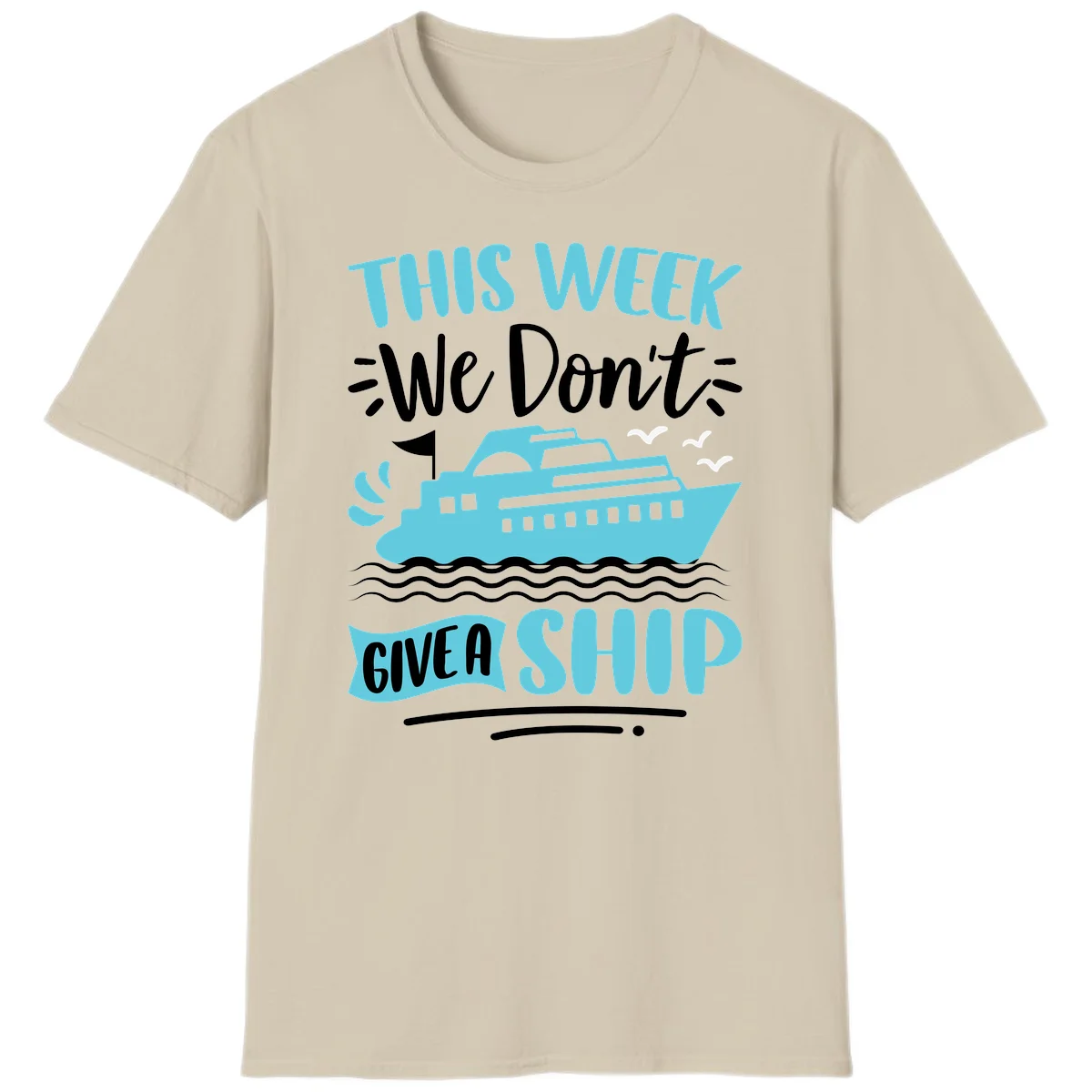 We Don't Give A Ship T-Shirt in Sand