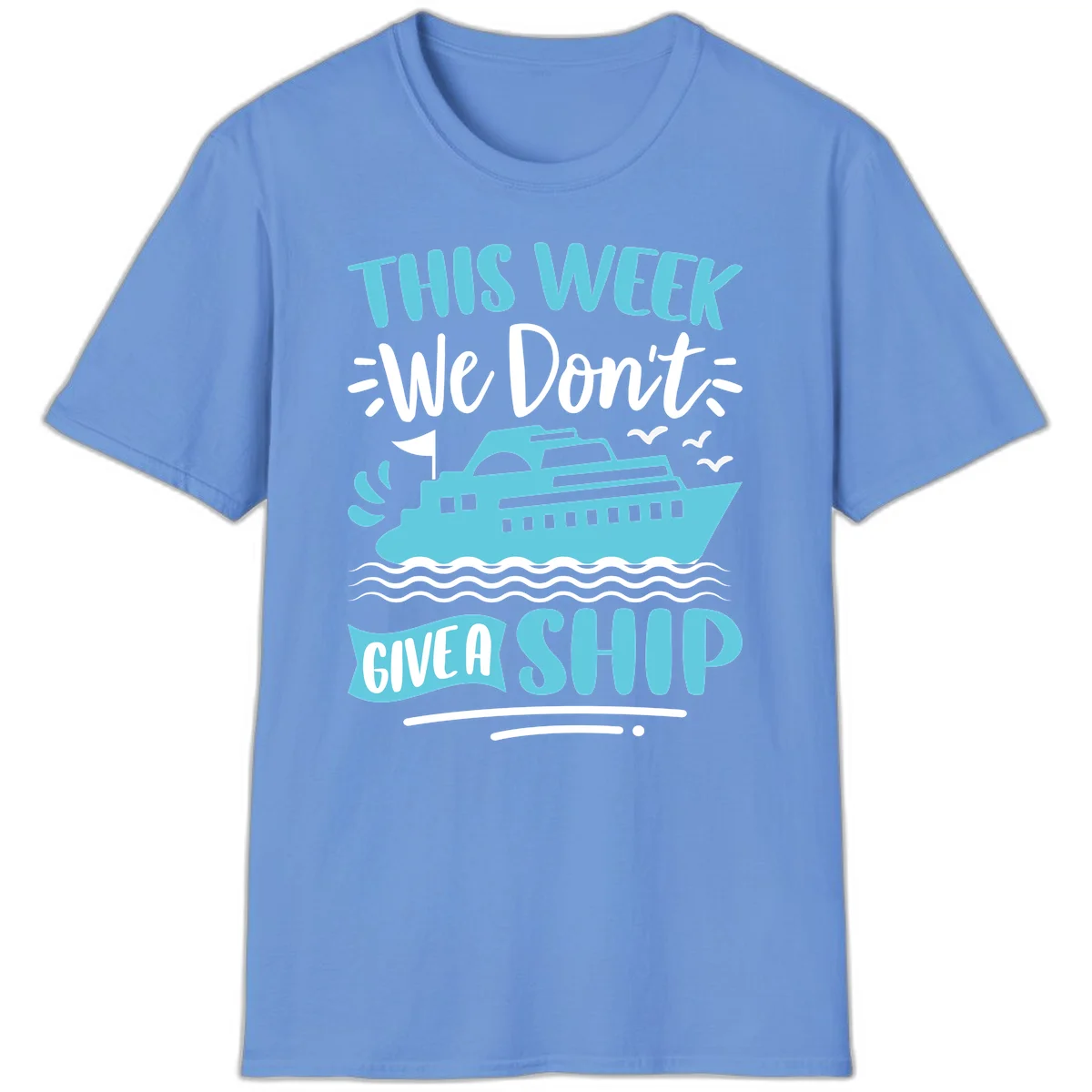 We Don't Give A Ship T-Shirt in Carolina Blue