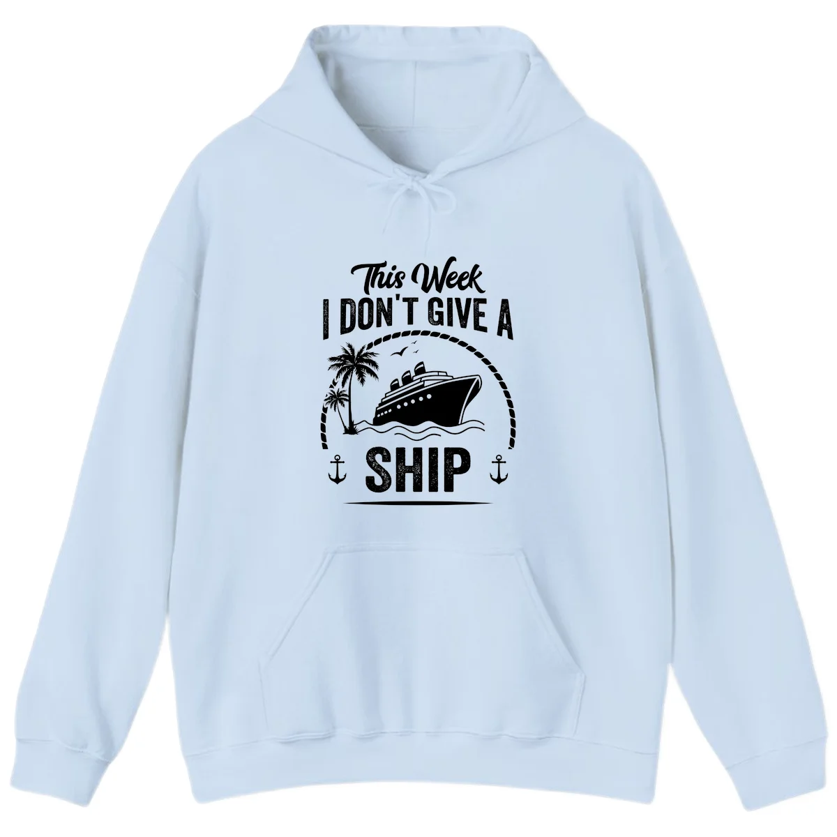 This Week I Don't Give A Ship Cruise Hoodie in Light Blue