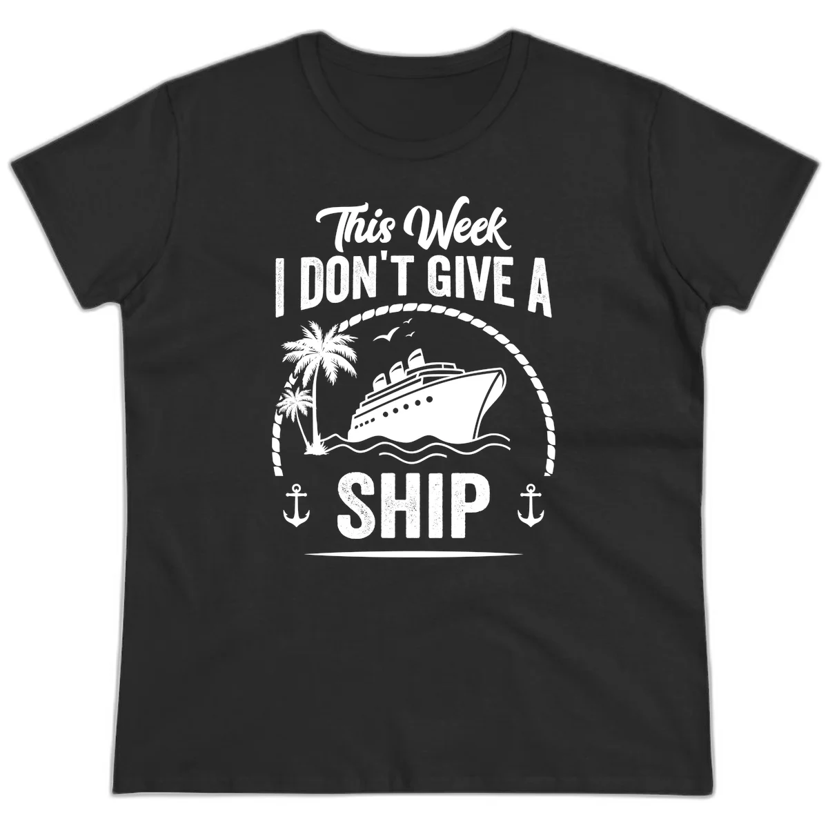 This Week I Don't Give A Ship Ladies Cruise Tee in Black
