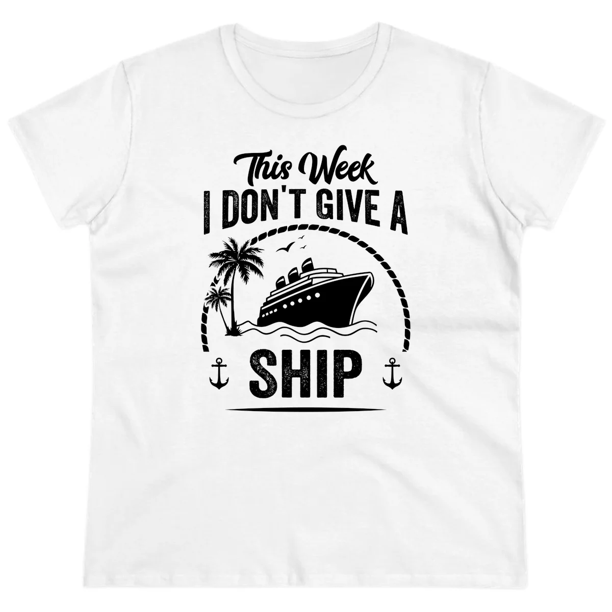 This Week I Don't Give A Ship Ladies Cruise Tee in White
