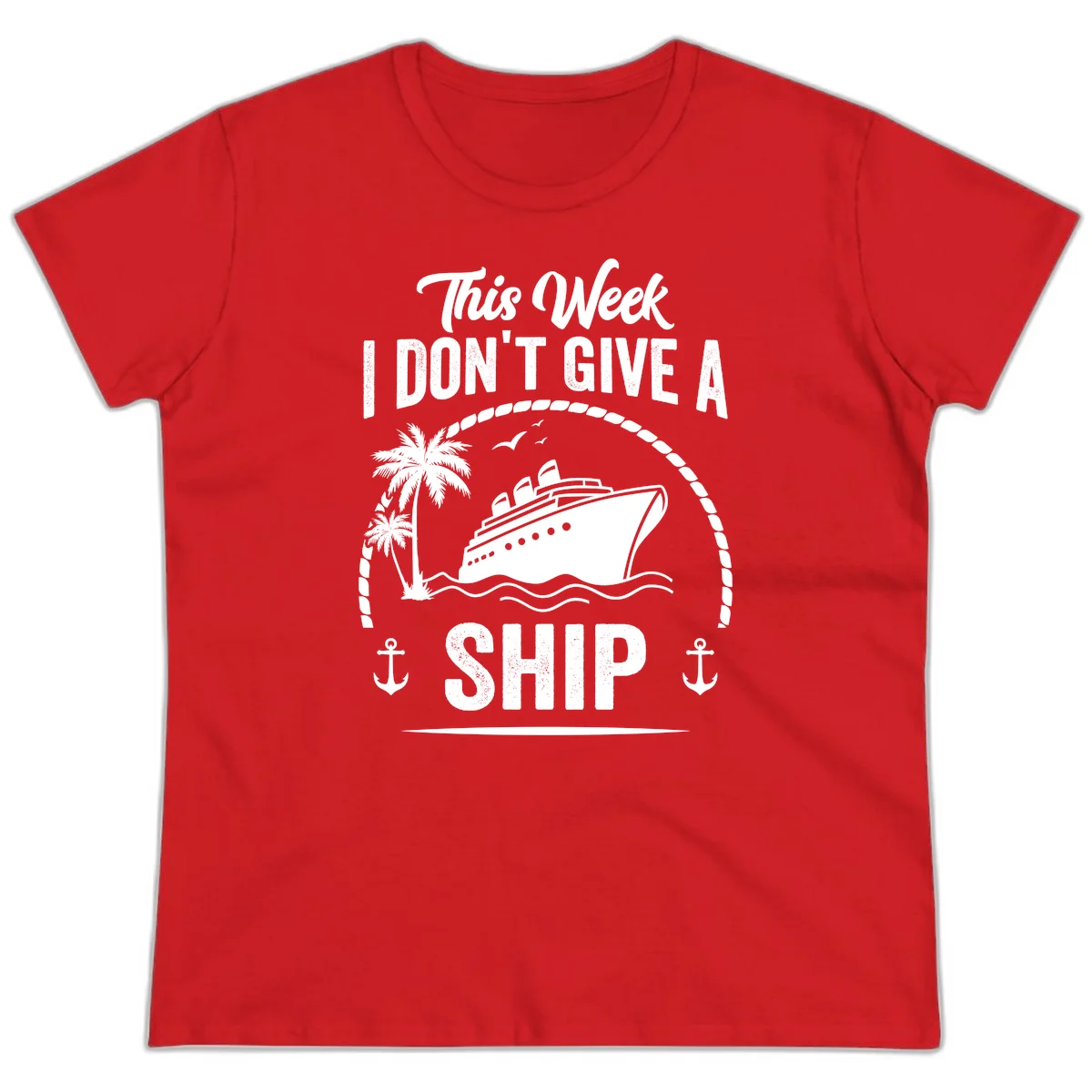 This Week I Don't Give A Ship Ladies Cruise Tee in Red