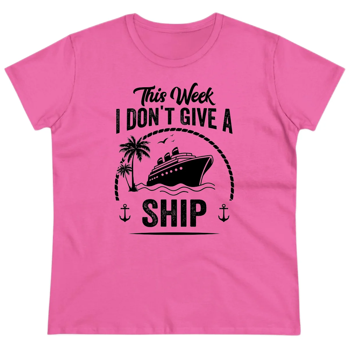 This Week I Don't Give A Ship Ladies Cruise Tee in Azalea