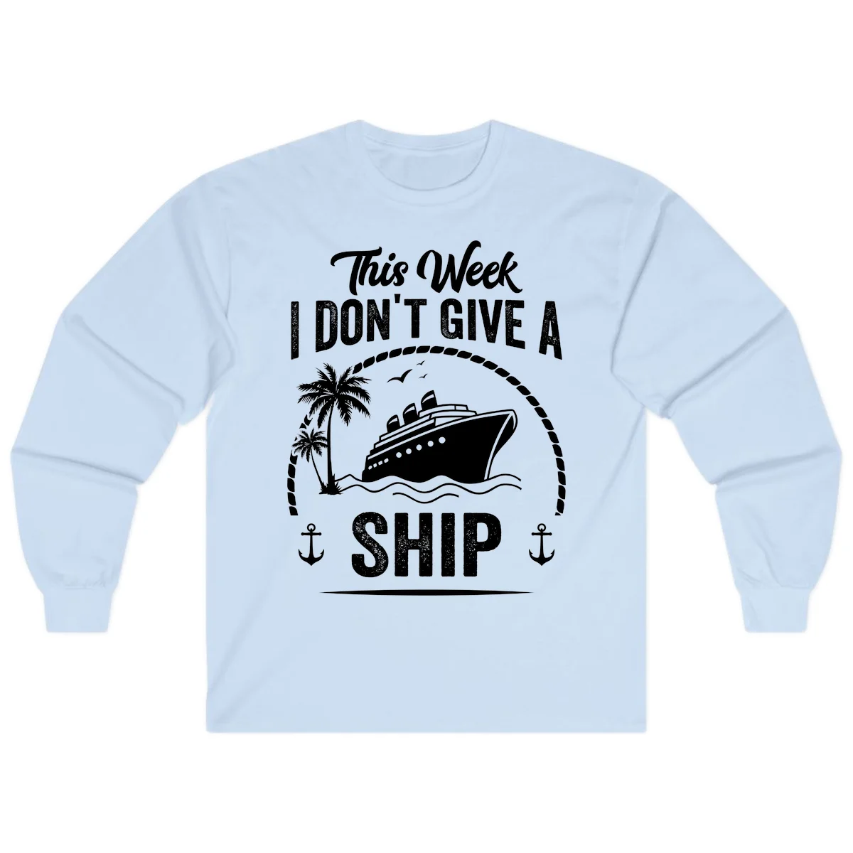 This Week I Don't Give A Ship Long Sleeve Shirt in Light Blue