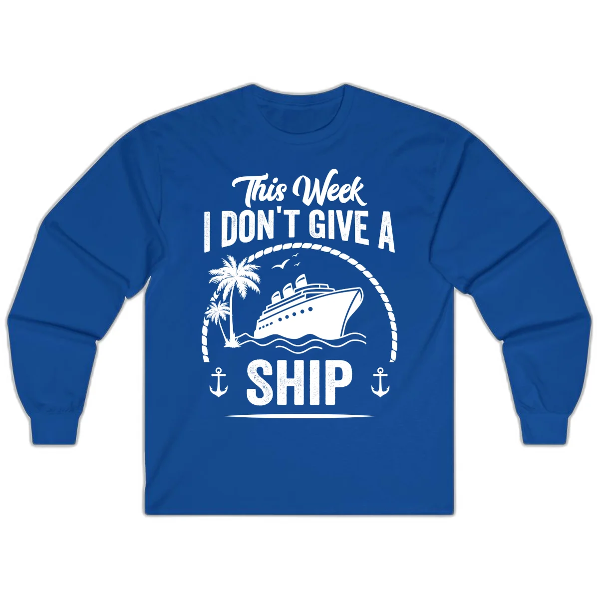 This Week I Don't Give A Ship Long Sleeve Shirt in Royal